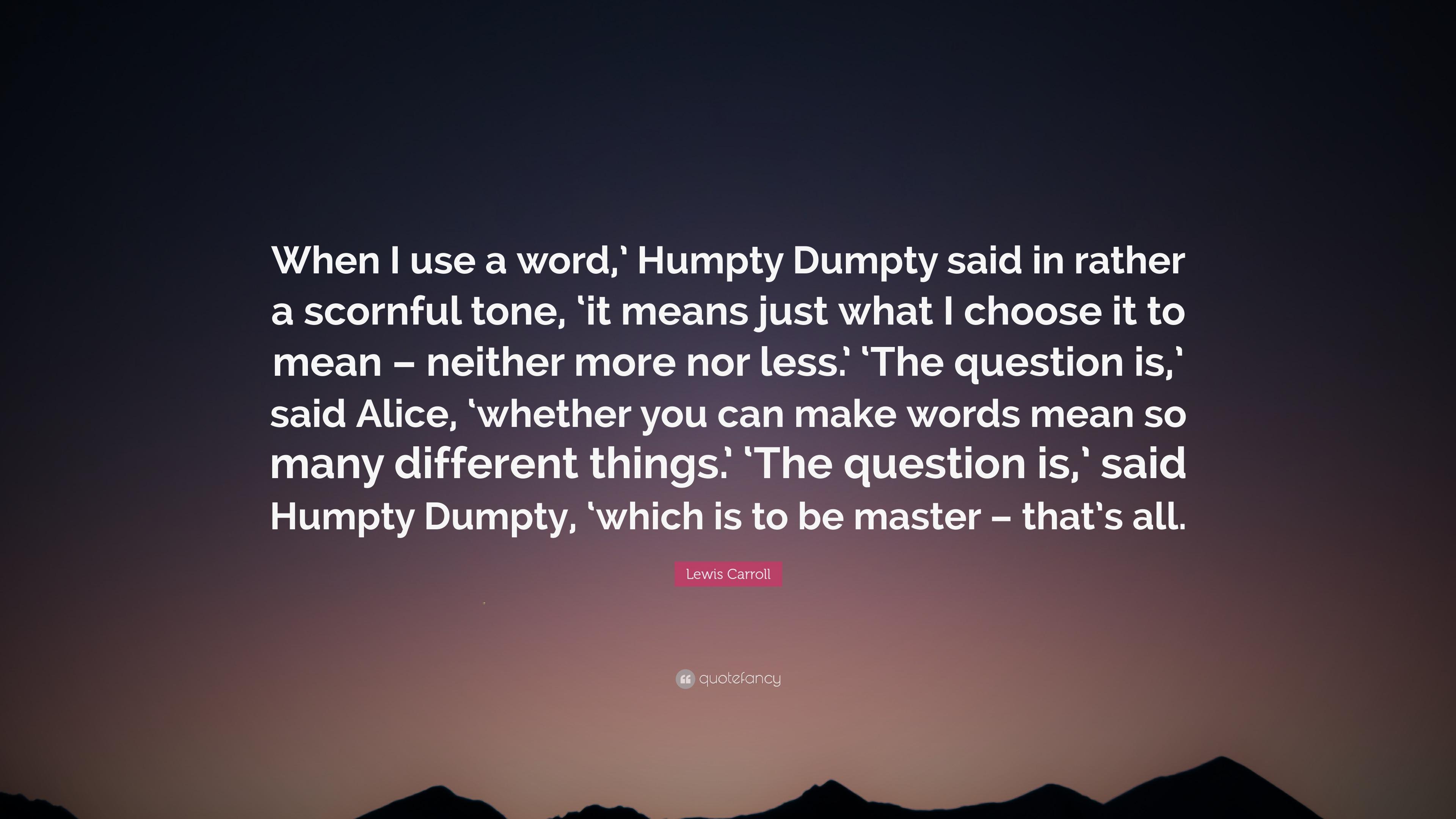 Lewis Carroll Quote: “When I use a word, ' Humpty Dumpty said