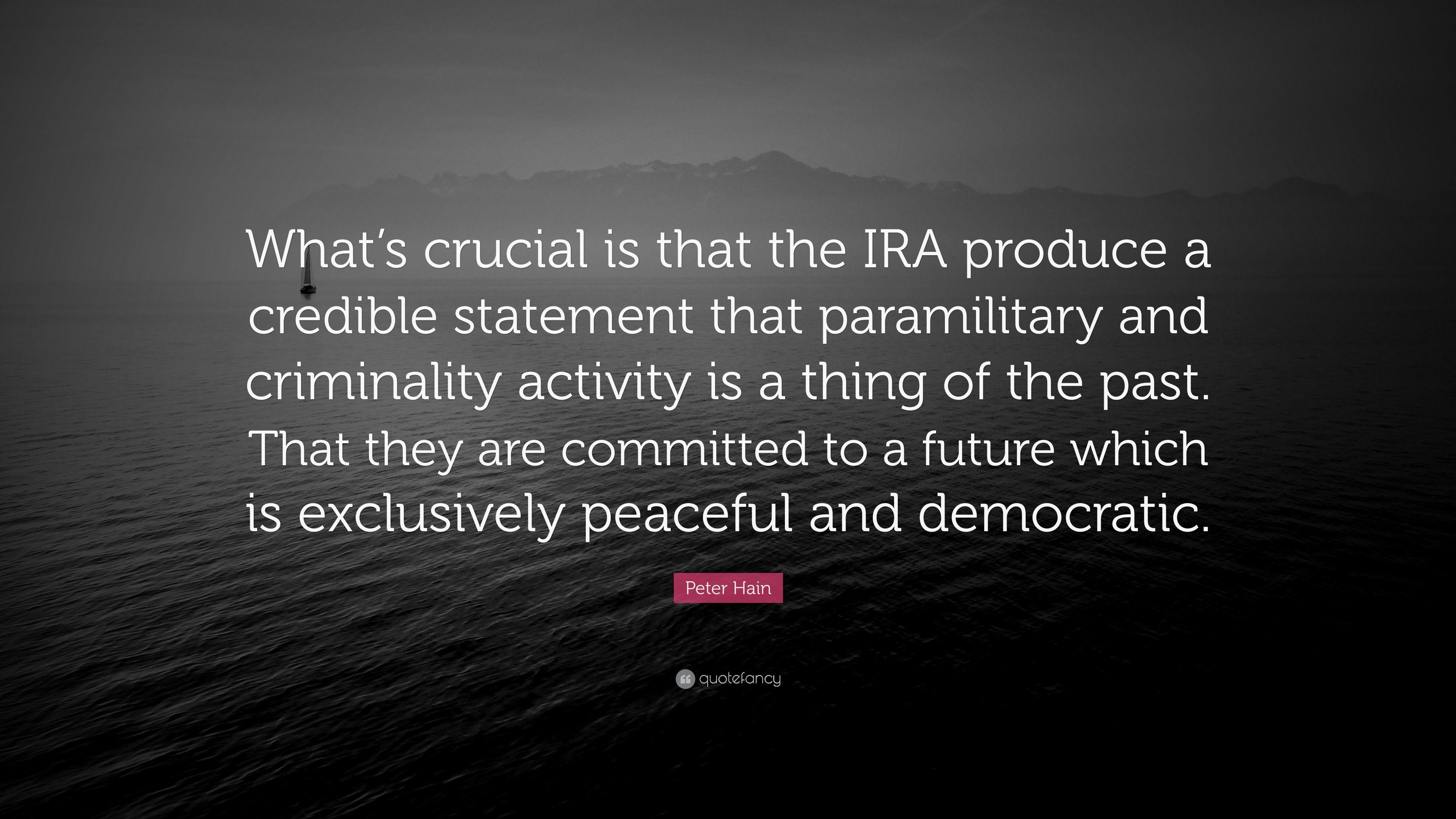 Peter Hain Quote: “What's crucial is that the IRA produce a credible