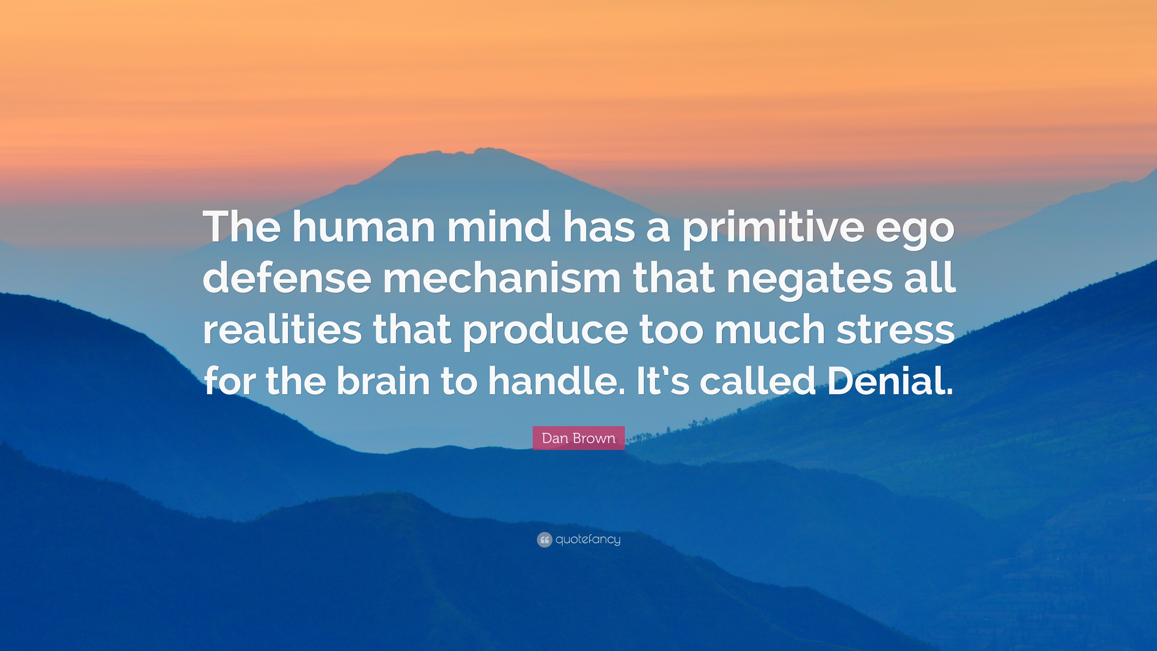 Dan Brown Quote: “The human mind has a primitive ego defense