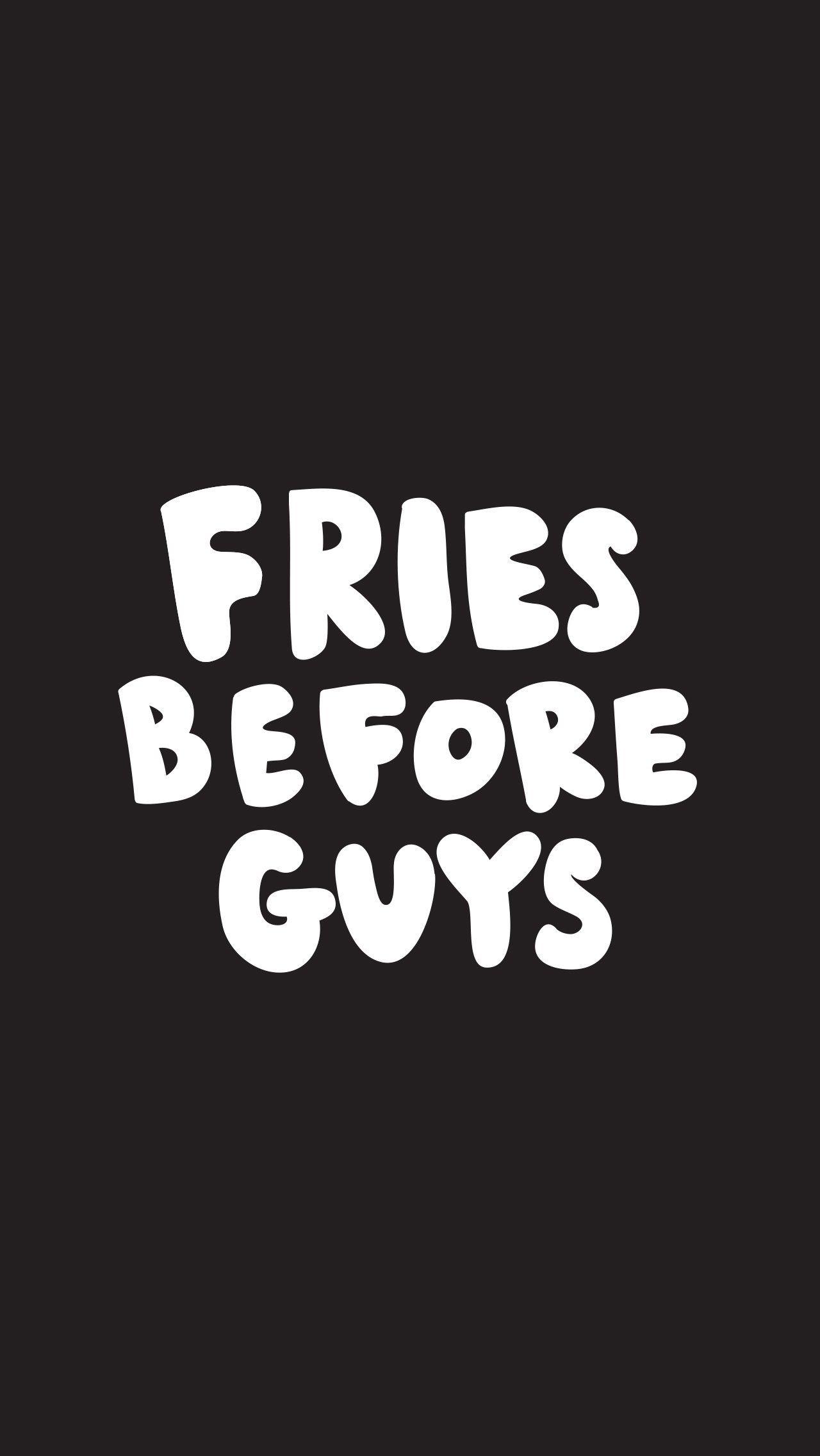 Fries Before Guys. Wallpaper. Pantalla, Wallpaper
