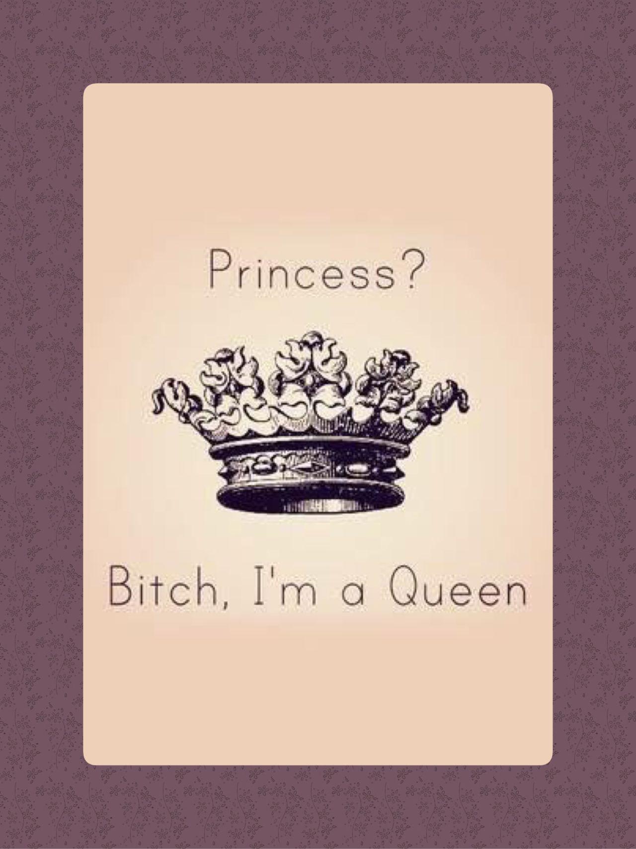 Princess? Bitch, I'm a Queen wallpaper. Phone Wallpaper in 2019