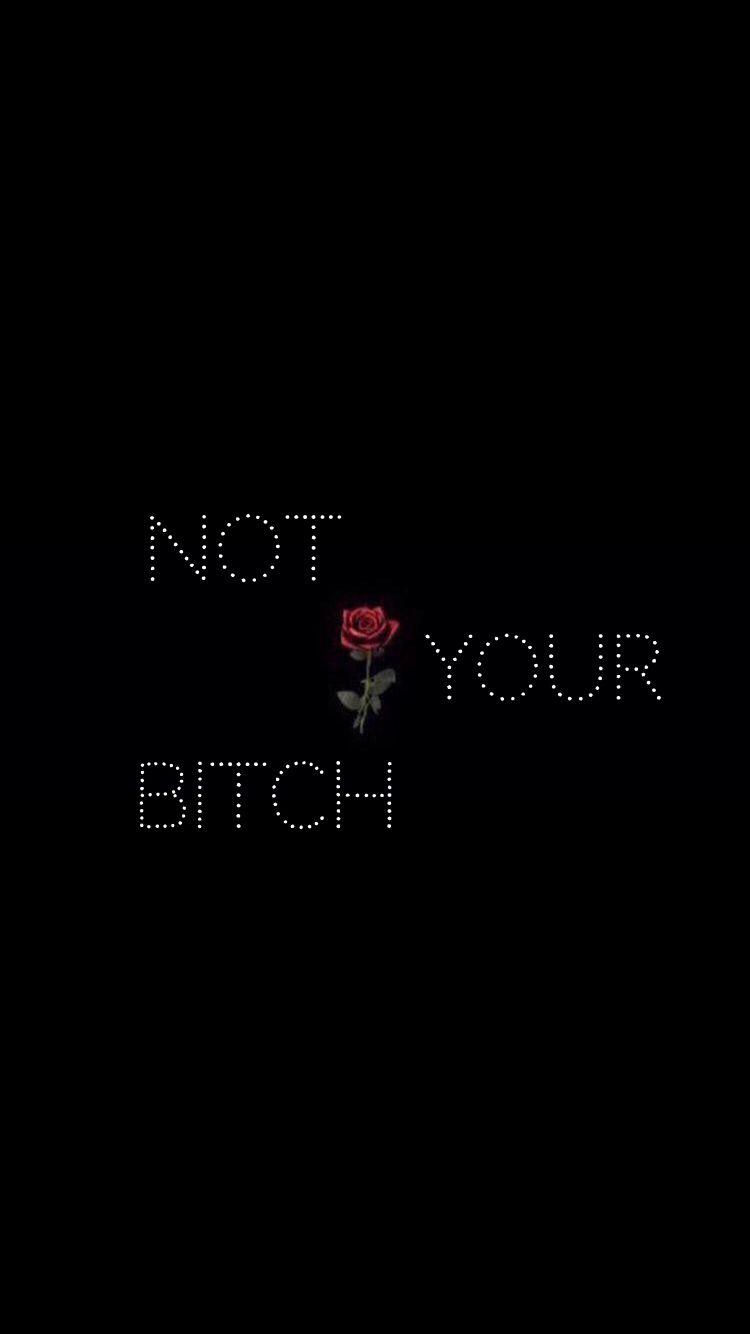 NOT YOUR BITCH #wallpaper #bad #bitch. wallpaper in 2019