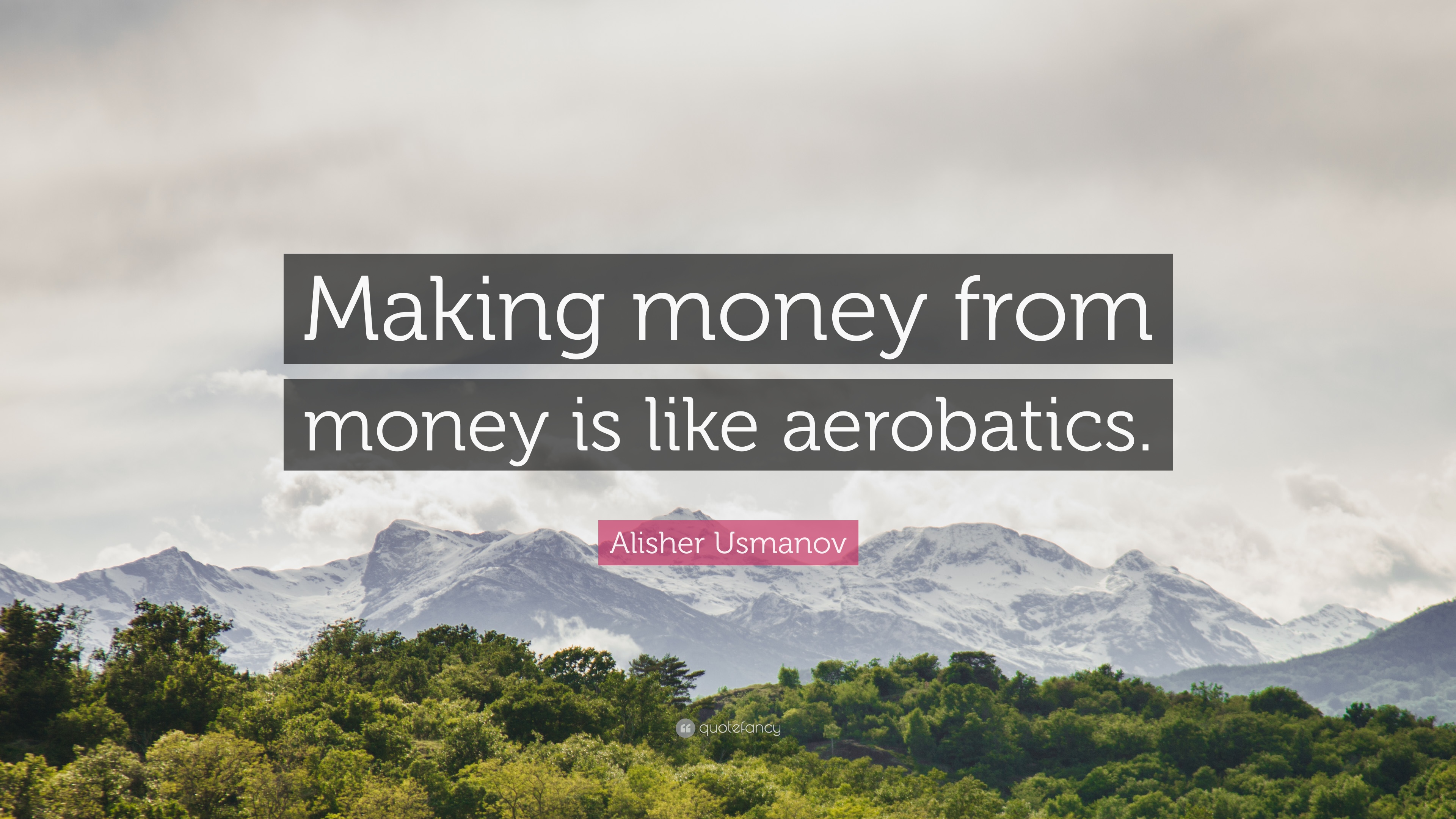 Alisher Usmanov Quote: “Making money from money is like aerobatics
