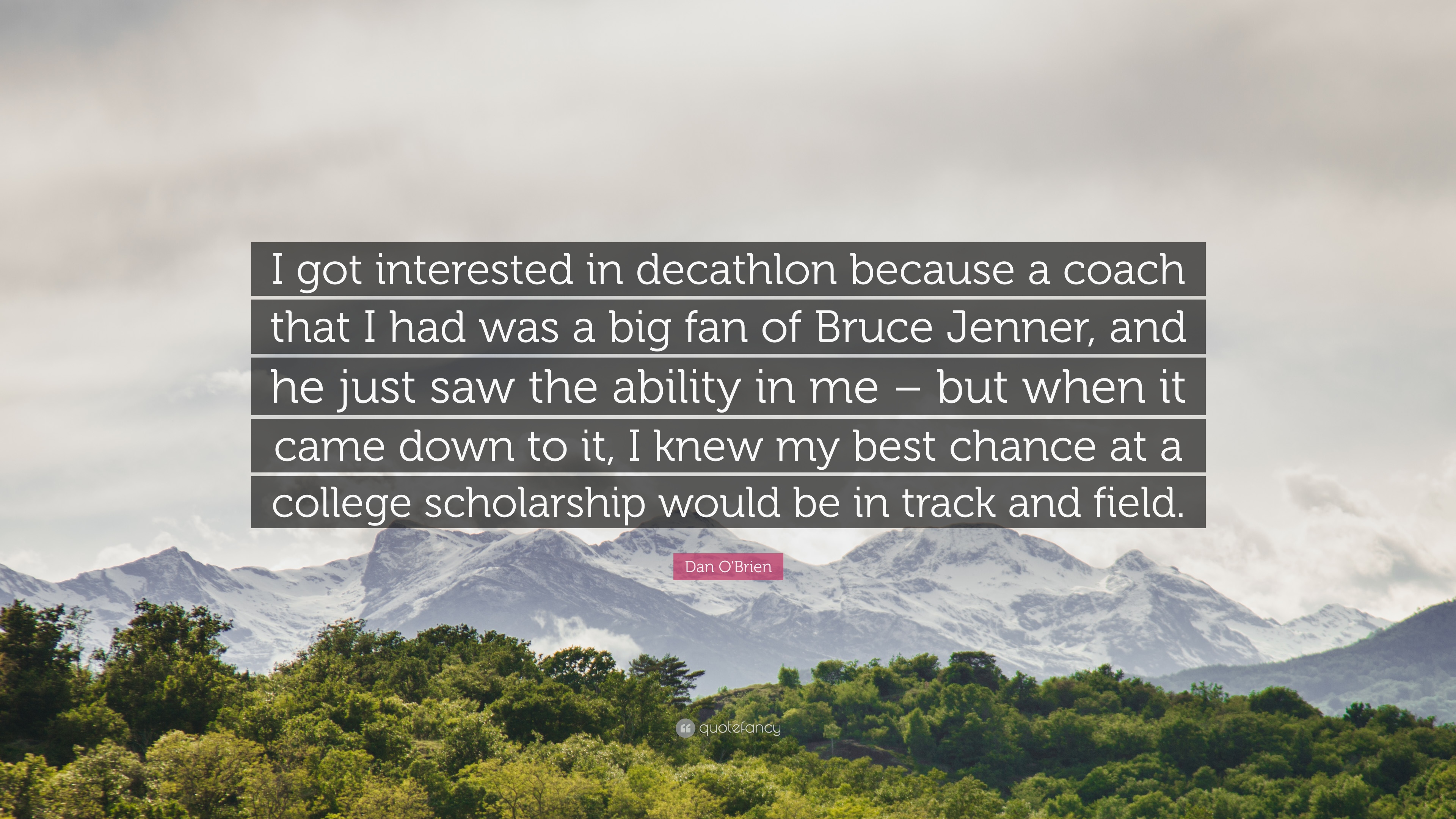 Dan O'Brien Quote: “I got interested in decathlon because a coach