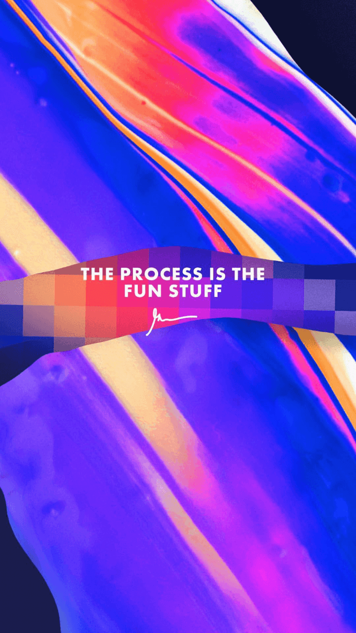 The Process is The Fun Stuff