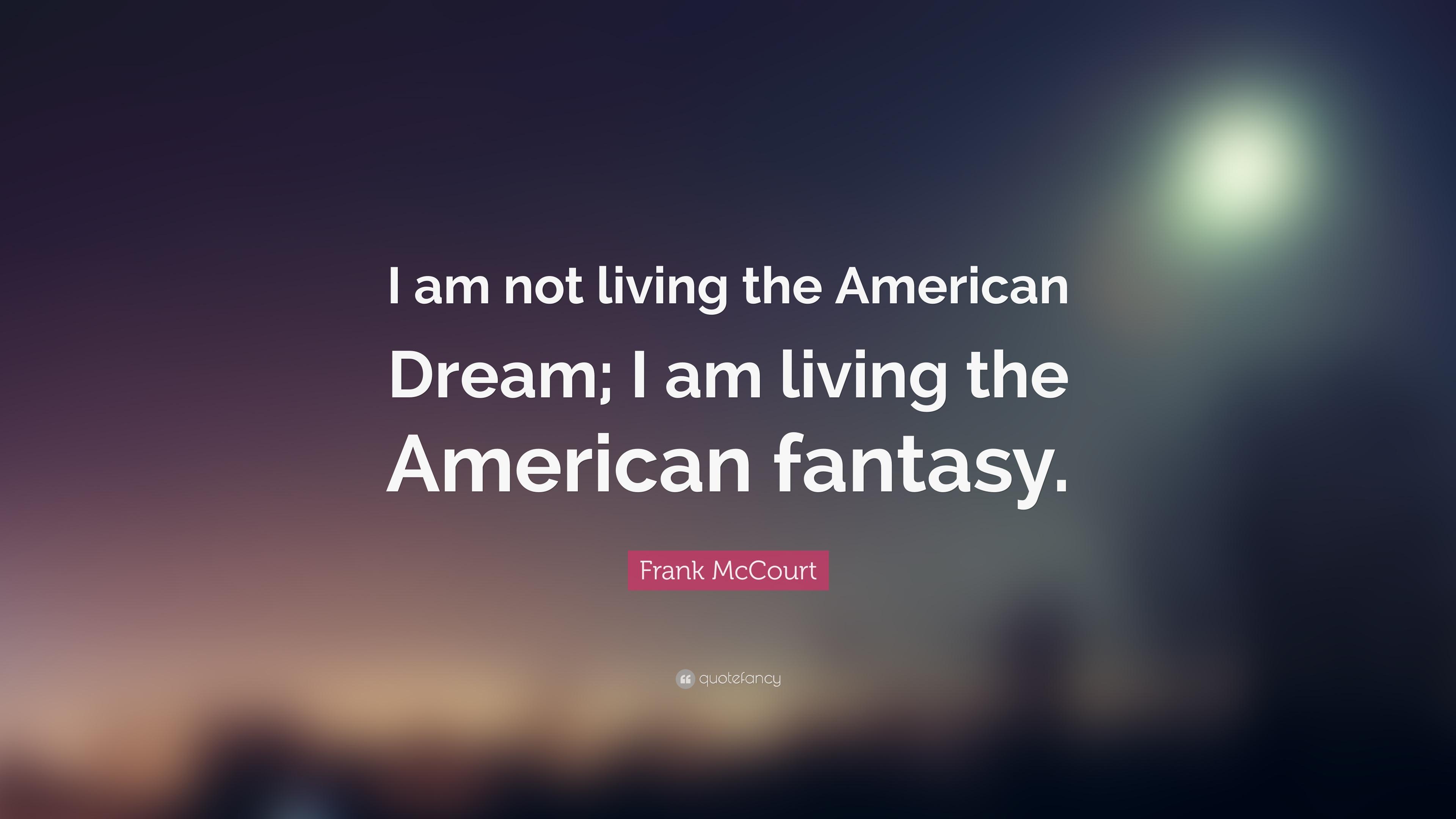 Frank McCourt Quote: “I am not living the American Dream; I am