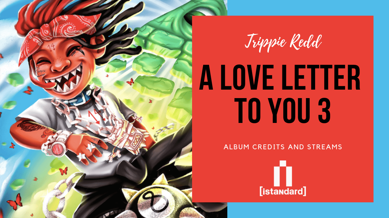 Trippie Redd Love Letter To You 3 Album Credits and Streams
