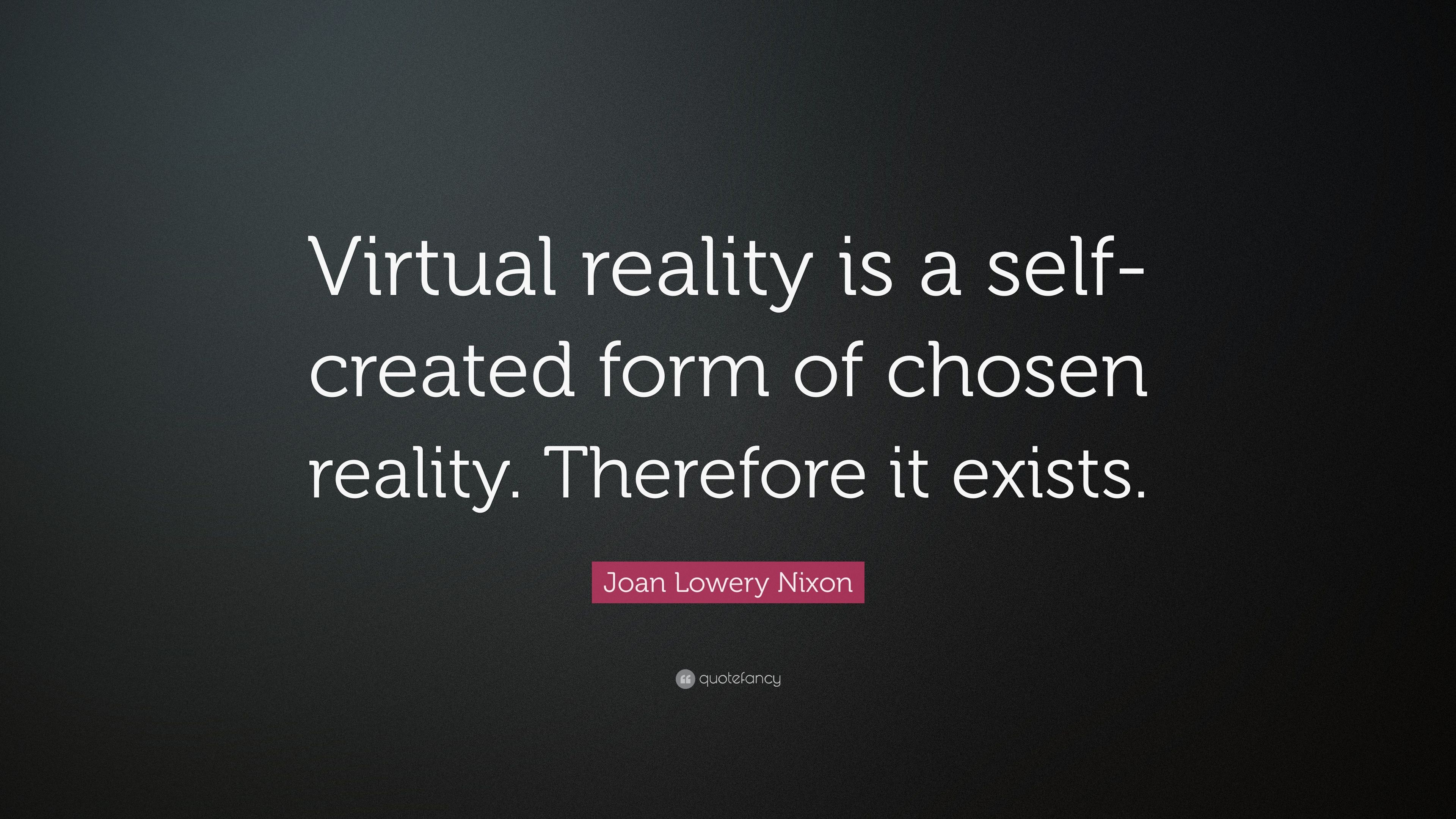 Joan Lowery Nixon Quote: “Virtual Reality Is A Self Created Form