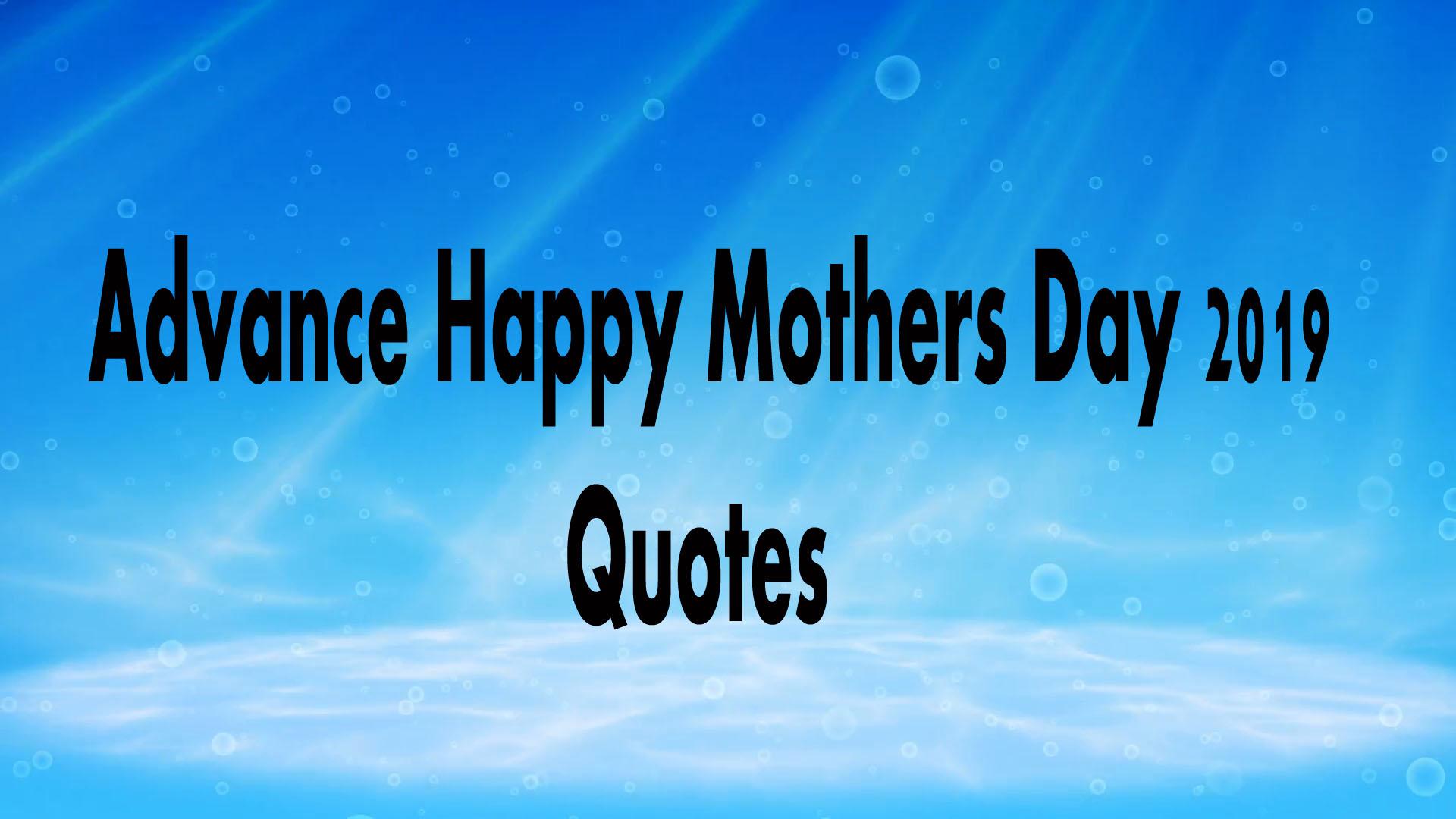 Advance Happy Mothers Day 2019 Quotes