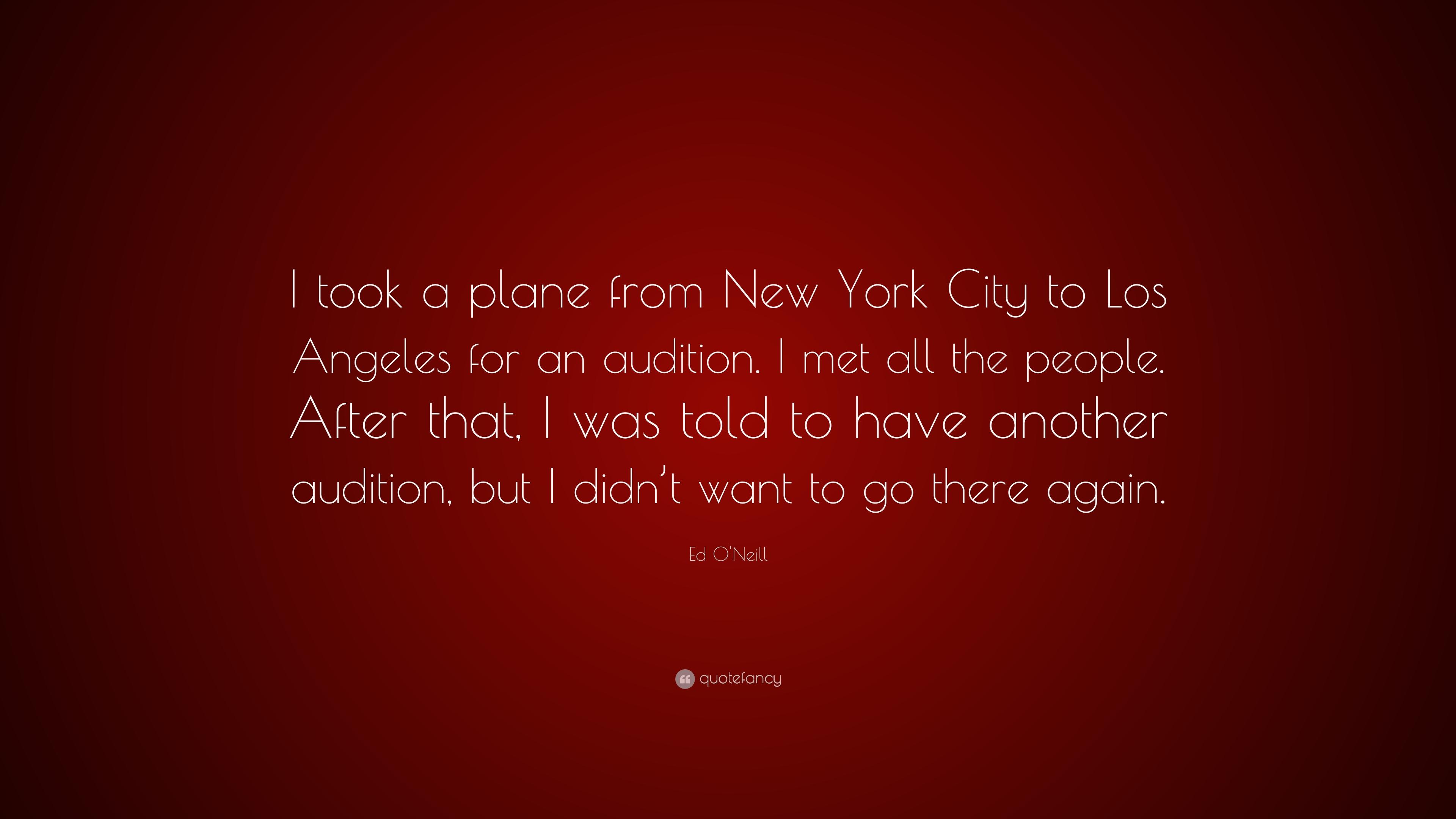 Ed O'Neill Quote: “I took a plane from New York City to Los Angeles