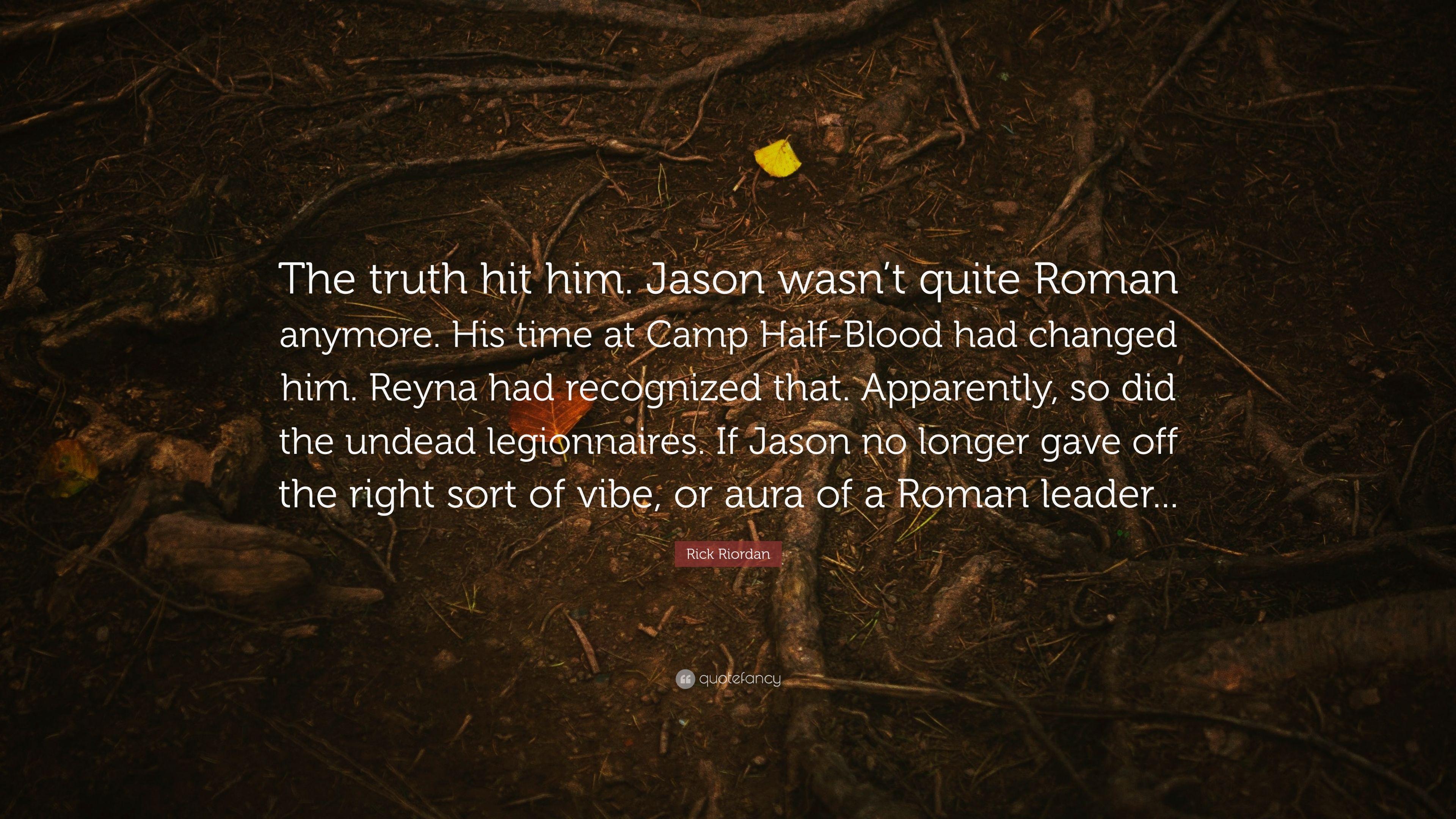 Rick Riordan Quote: “The truth hit him. Jason wasn't quite Roman