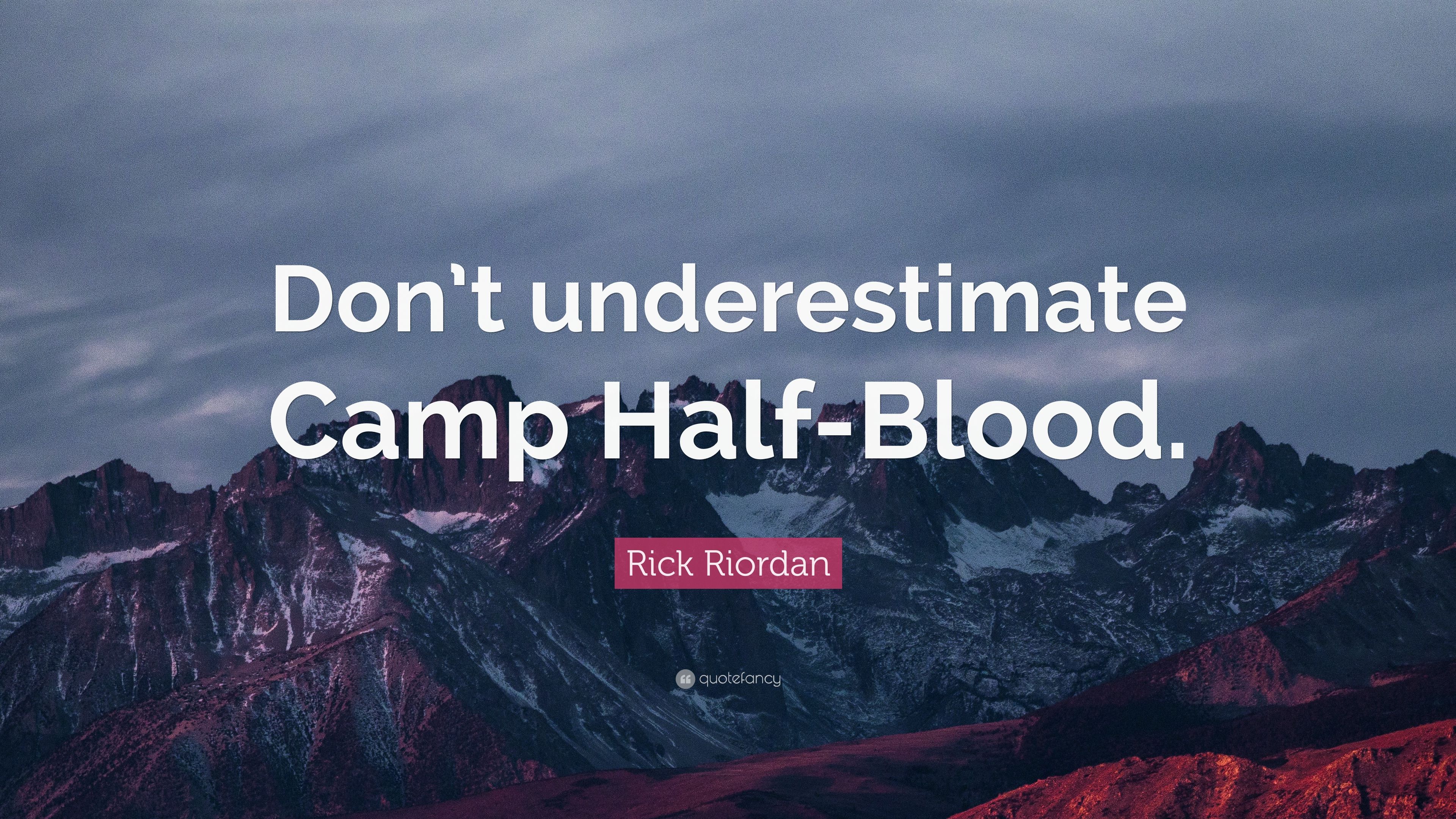 Rick Riordan Quote: “Don't Underestimate Camp Half Blood.” 6