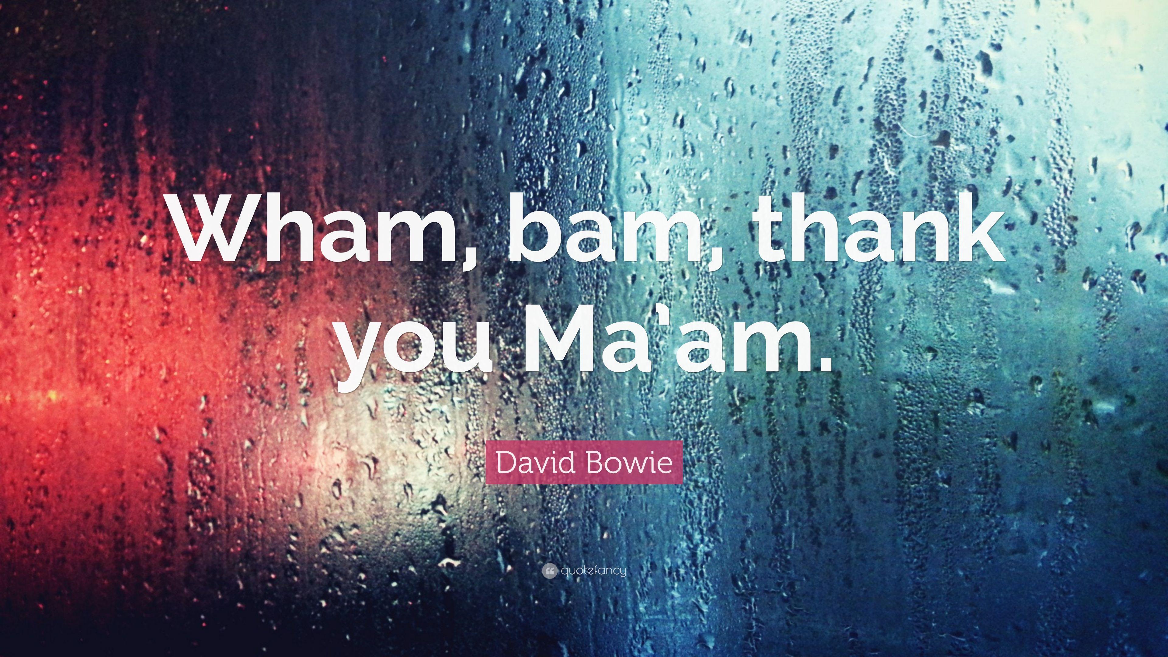 David Bowie Quote: “Wham, bam, thank you Ma'am.” 7 wallpaper