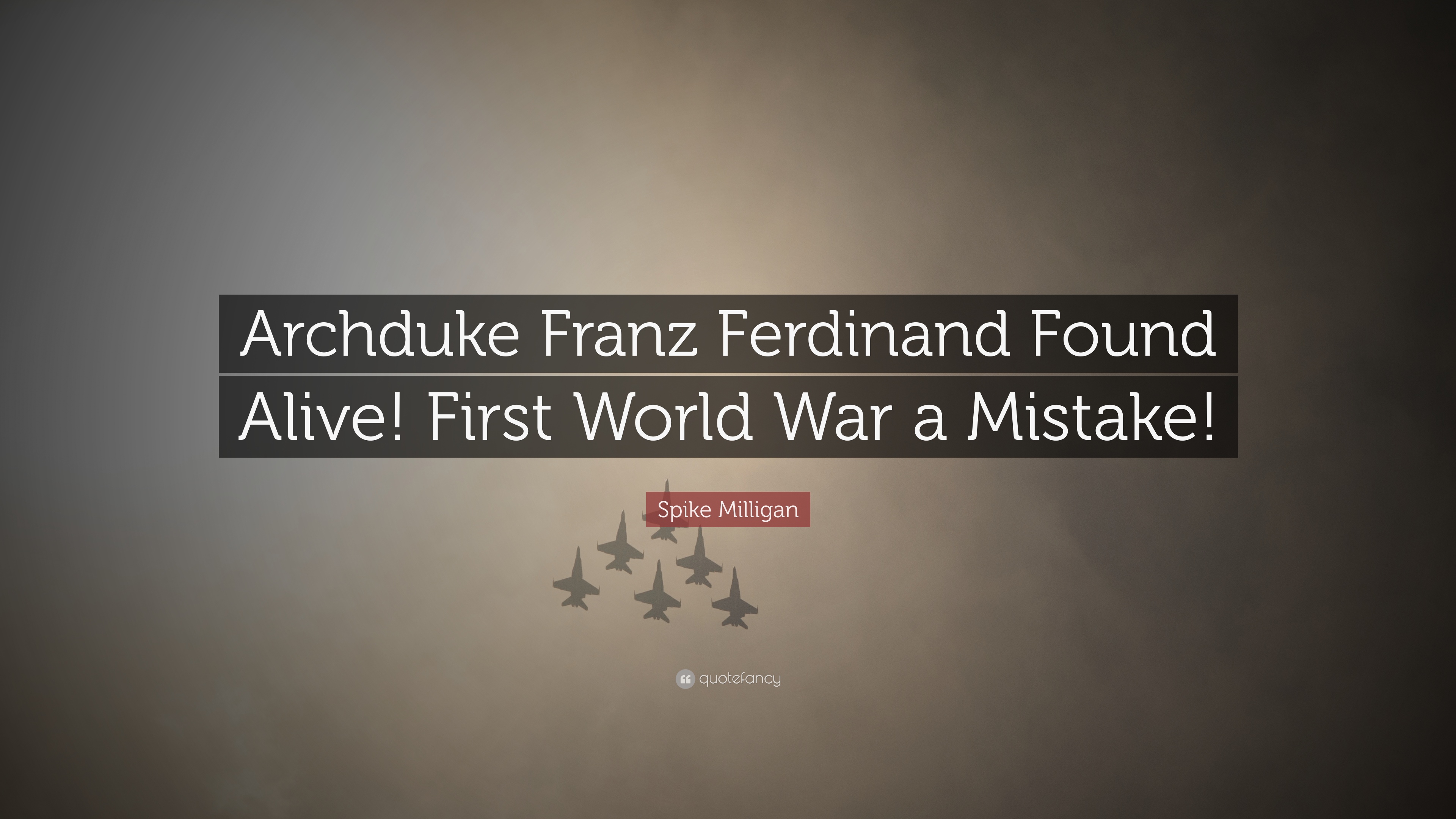 Spike Milligan Quote: “Archduke Franz Ferdinand Found Alive! First