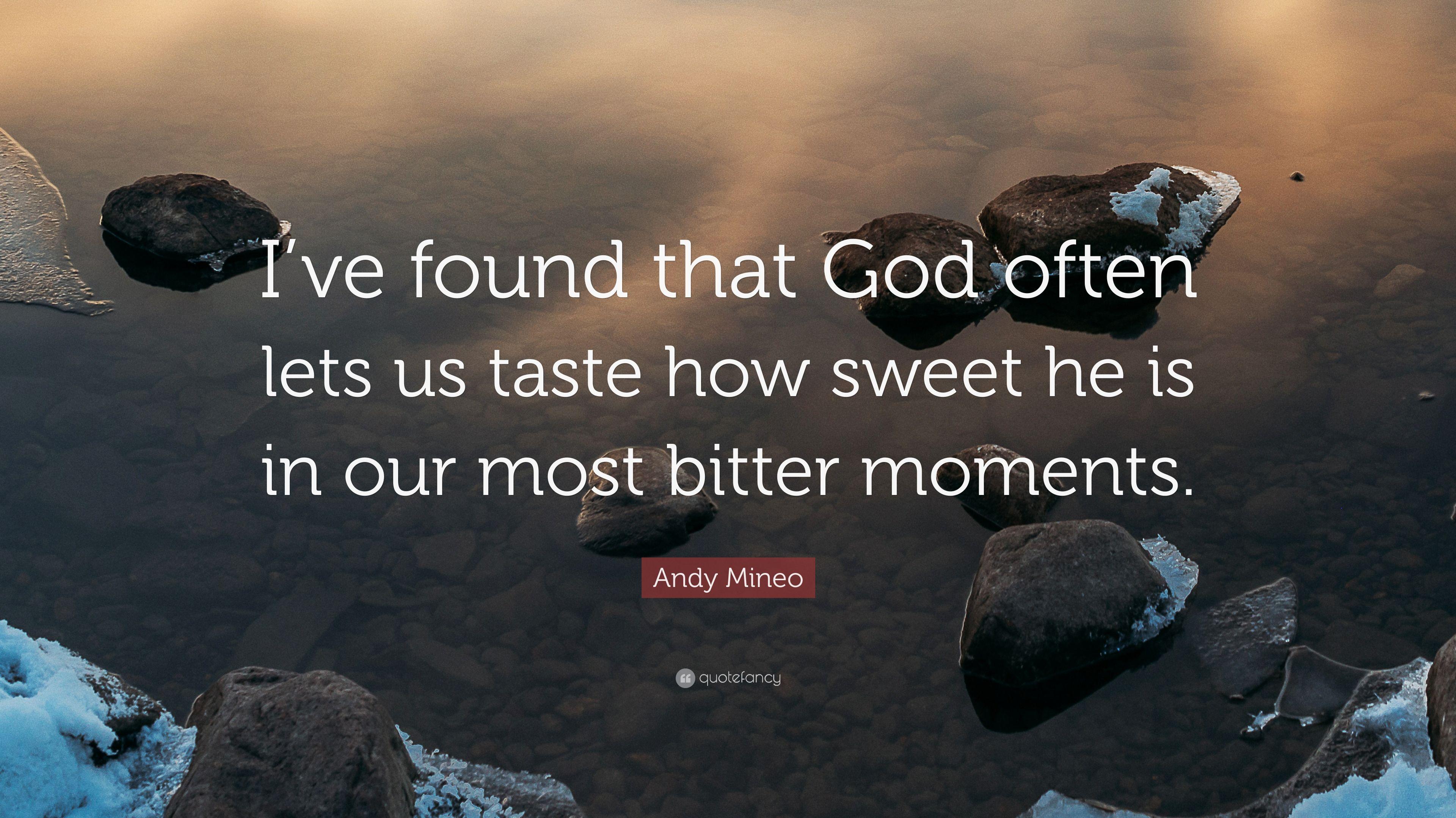 Andy Mineo Quote: "I've found that God often lets us taste how sw...