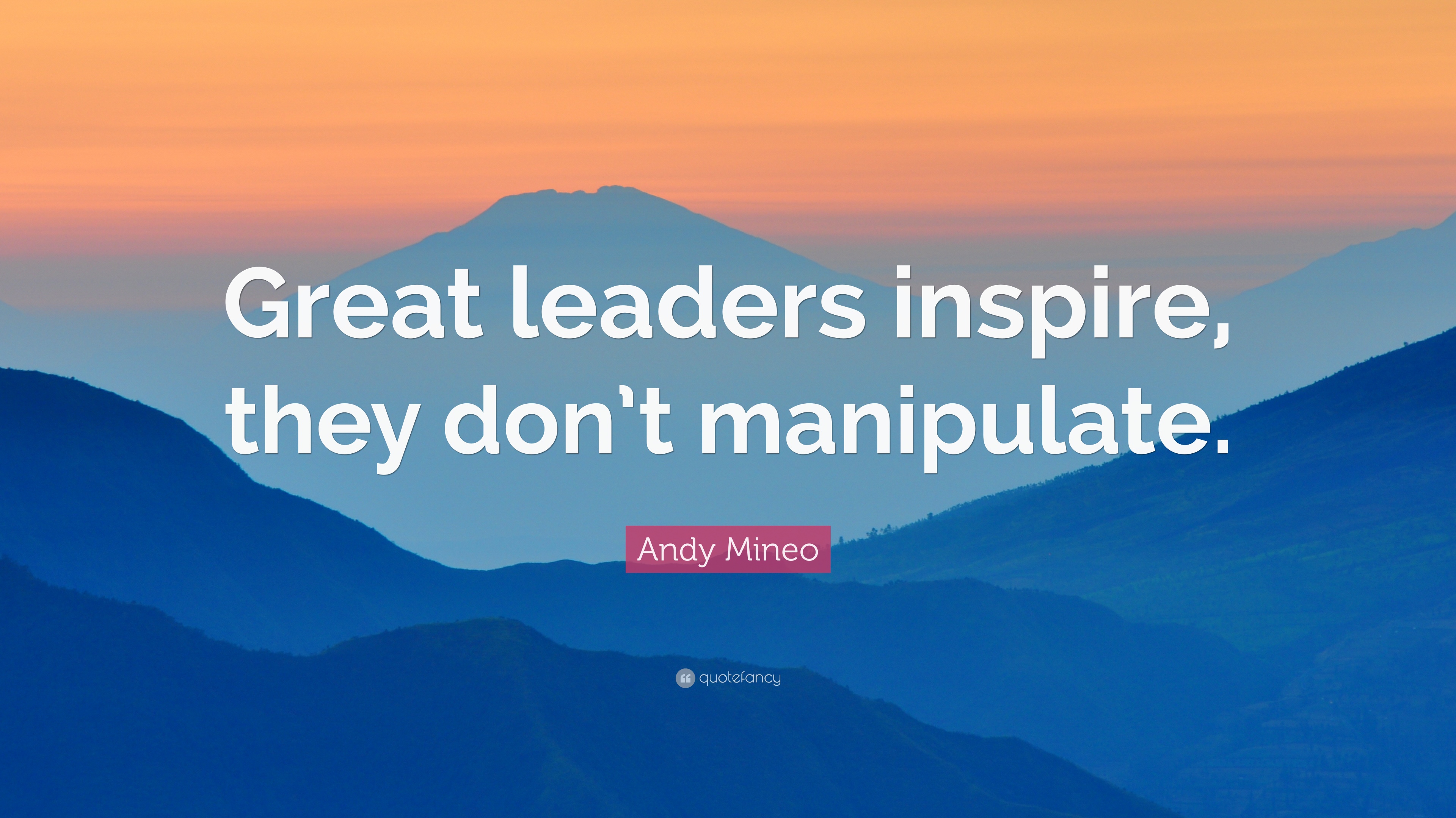 Andy Mineo Quote: “Great leaders inspire, they don't manipulate