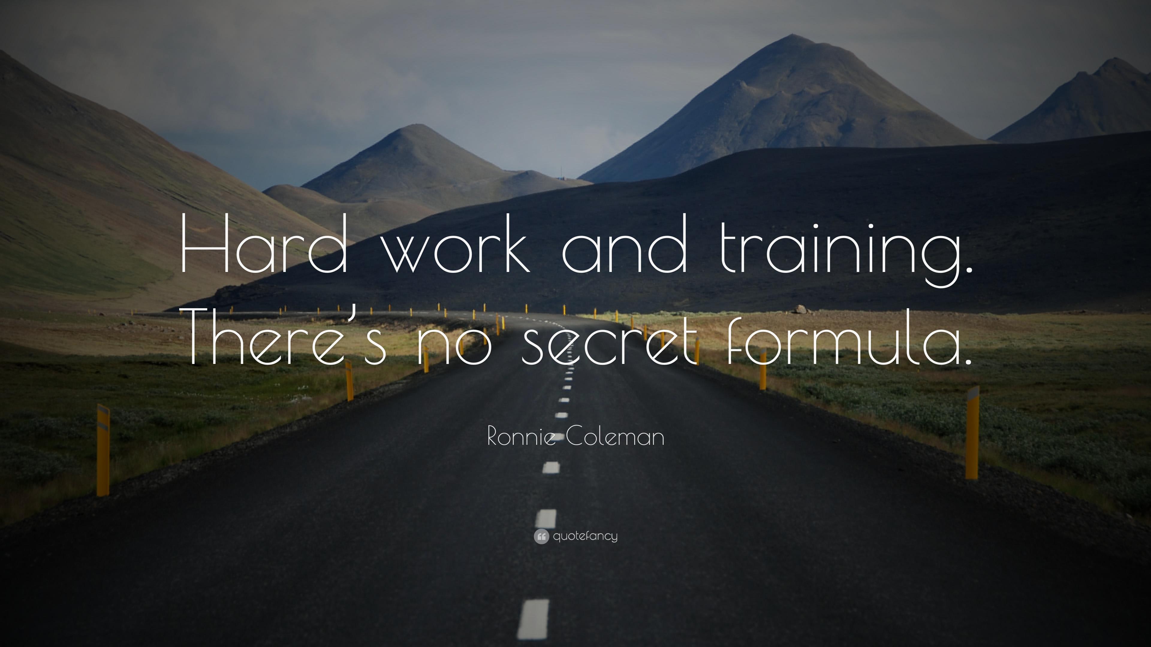 Ronnie Coleman Quote: “Hard work and training. There's no secret
