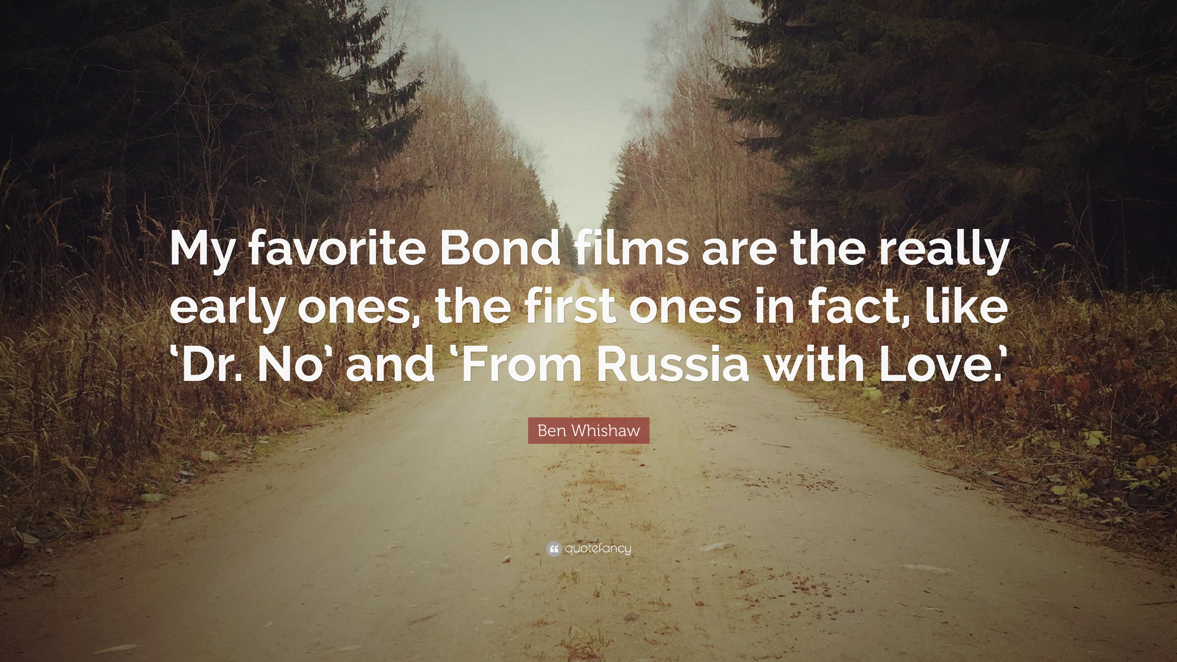 Ben Whishaw Quote: “My favorite Bond films are the really early ones