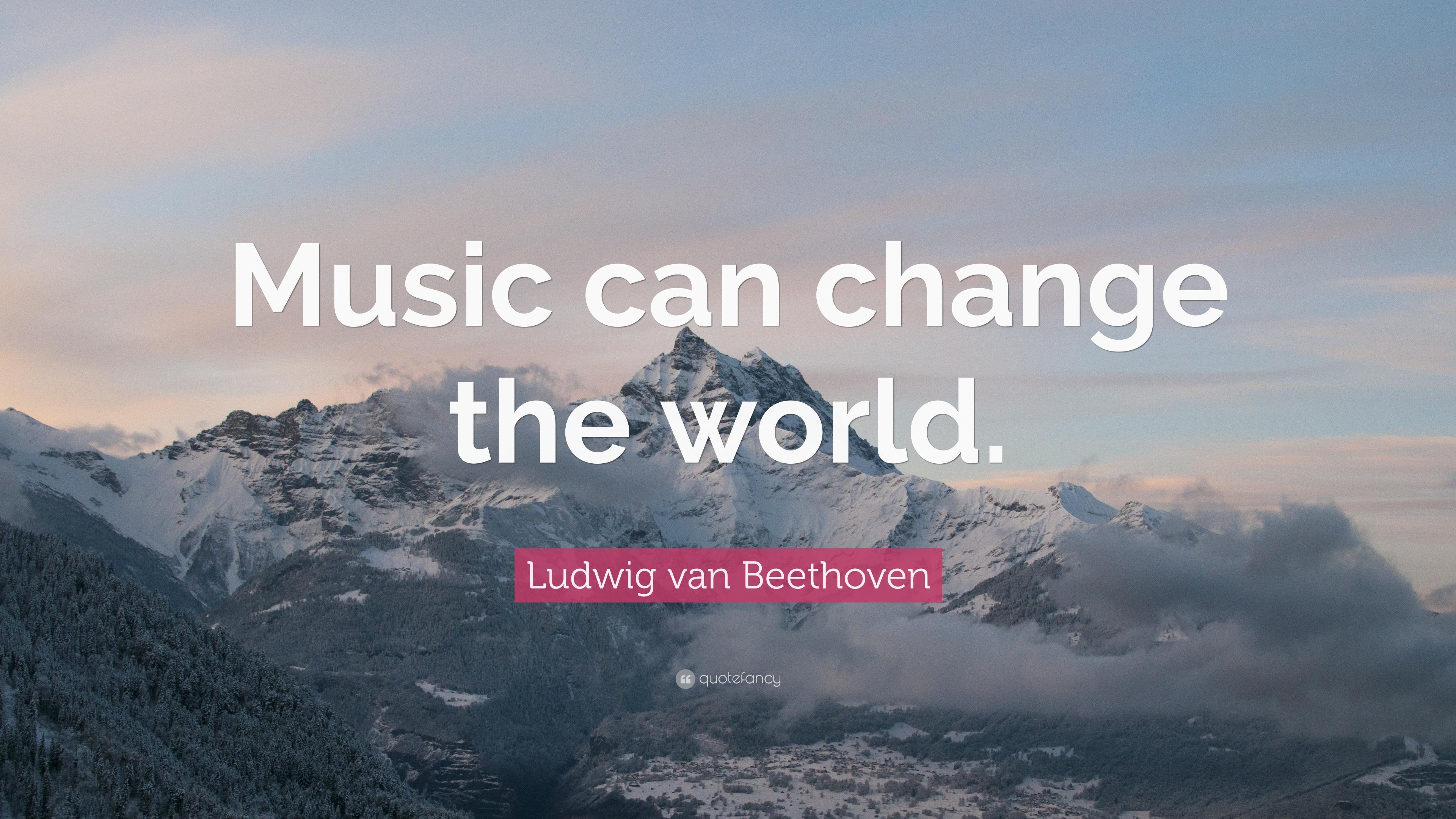 Ludwig van Beethoven Quote: “Music can change the world.” 12