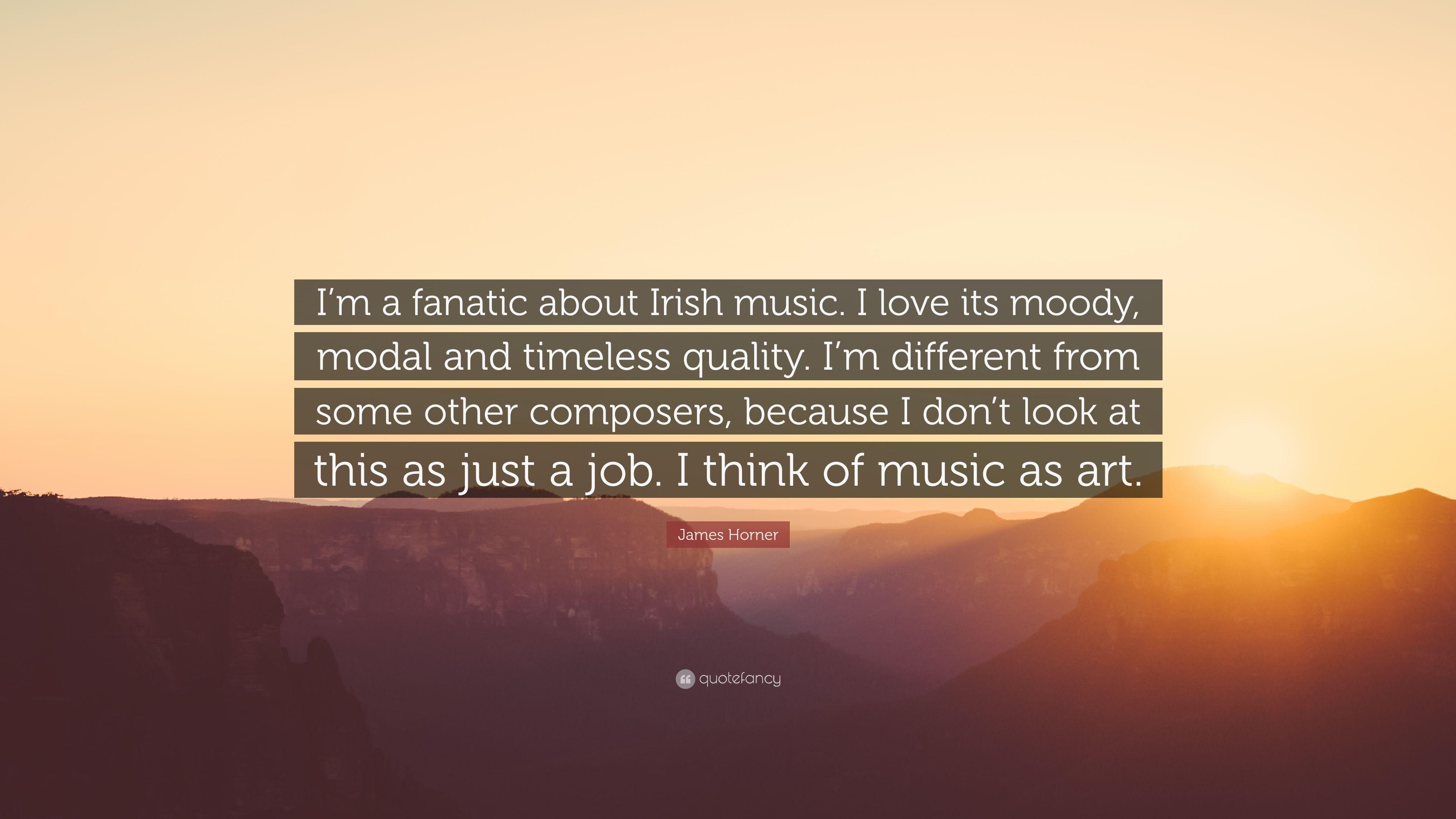 James Horner Quote: “I'm a fanatic about Irish music. I love its