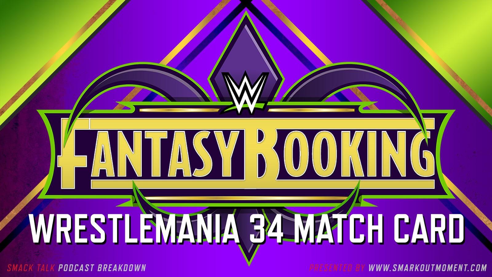 Fantasy Booking WWE WrestleMania 34 PPV Card Lineup of Matches