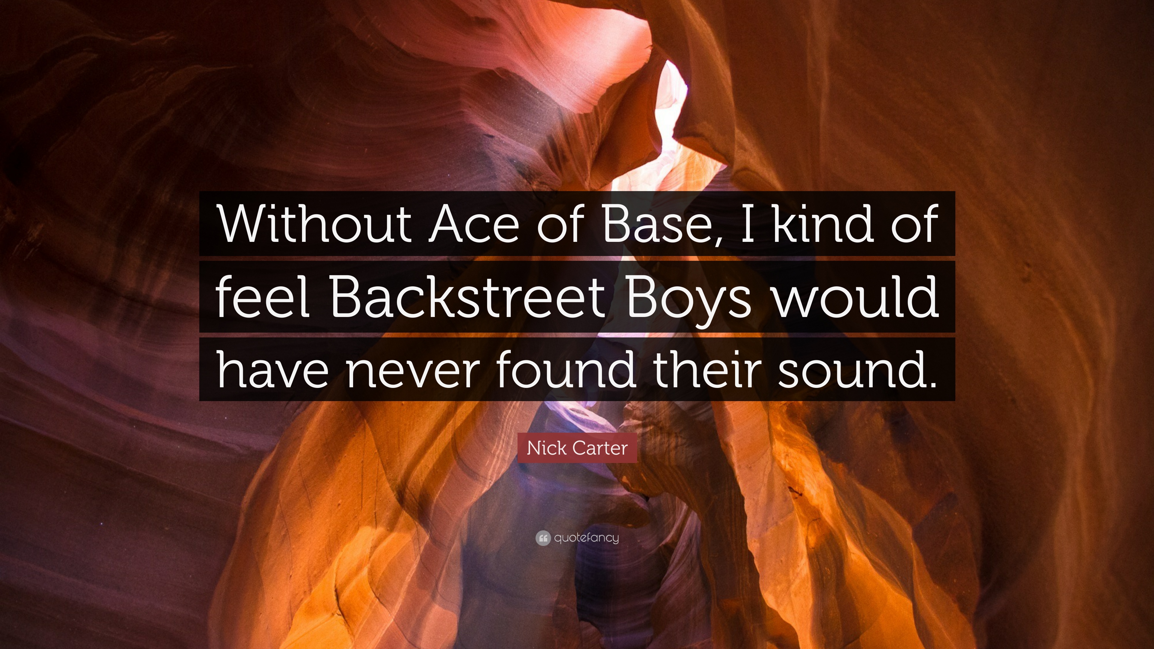 Nick Carter Quote: “Without Ace of Base, I kind of feel Backstreet