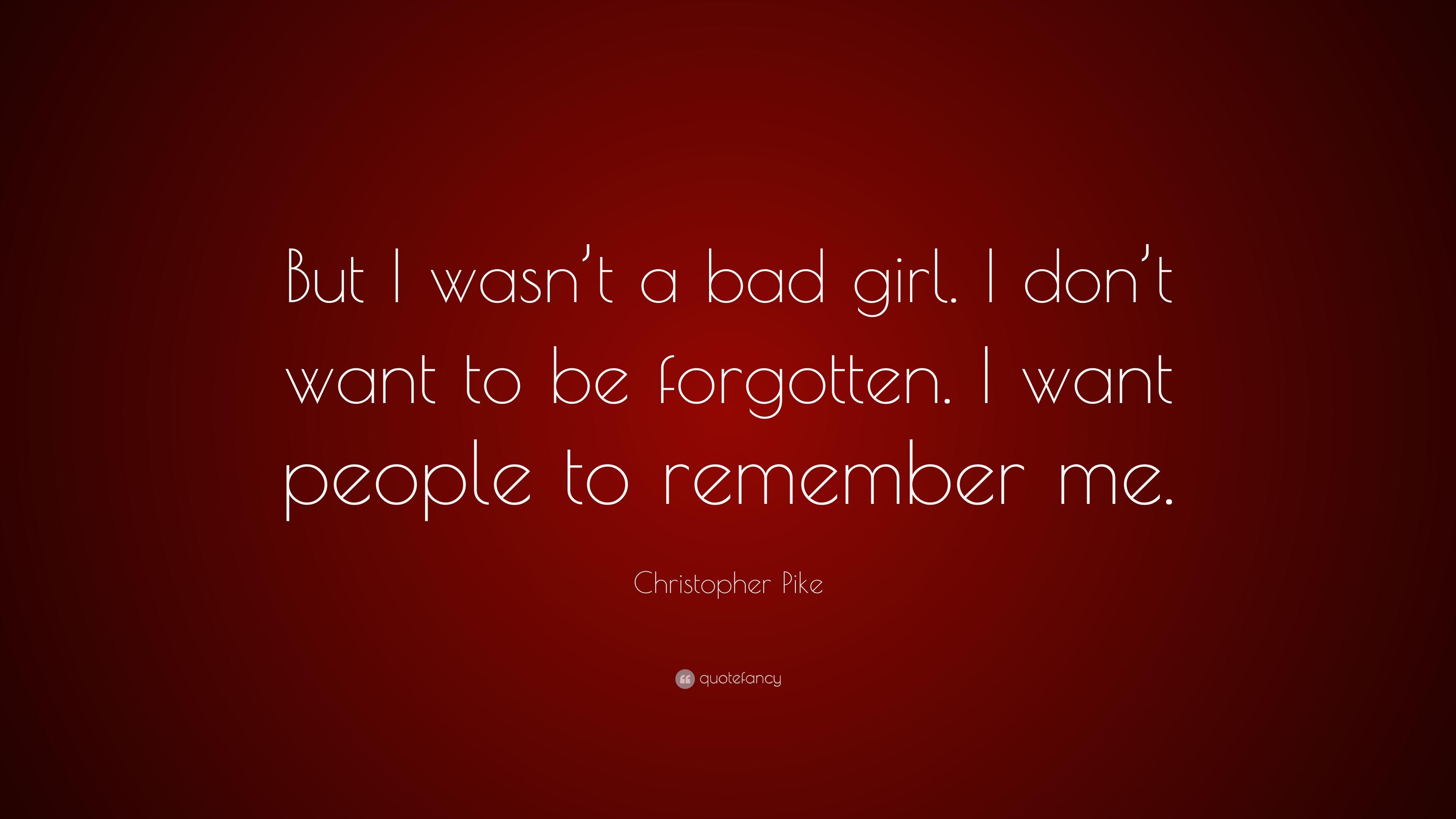 Christopher Pike Quote: “But I wasn't a bad girl. I don't want to be