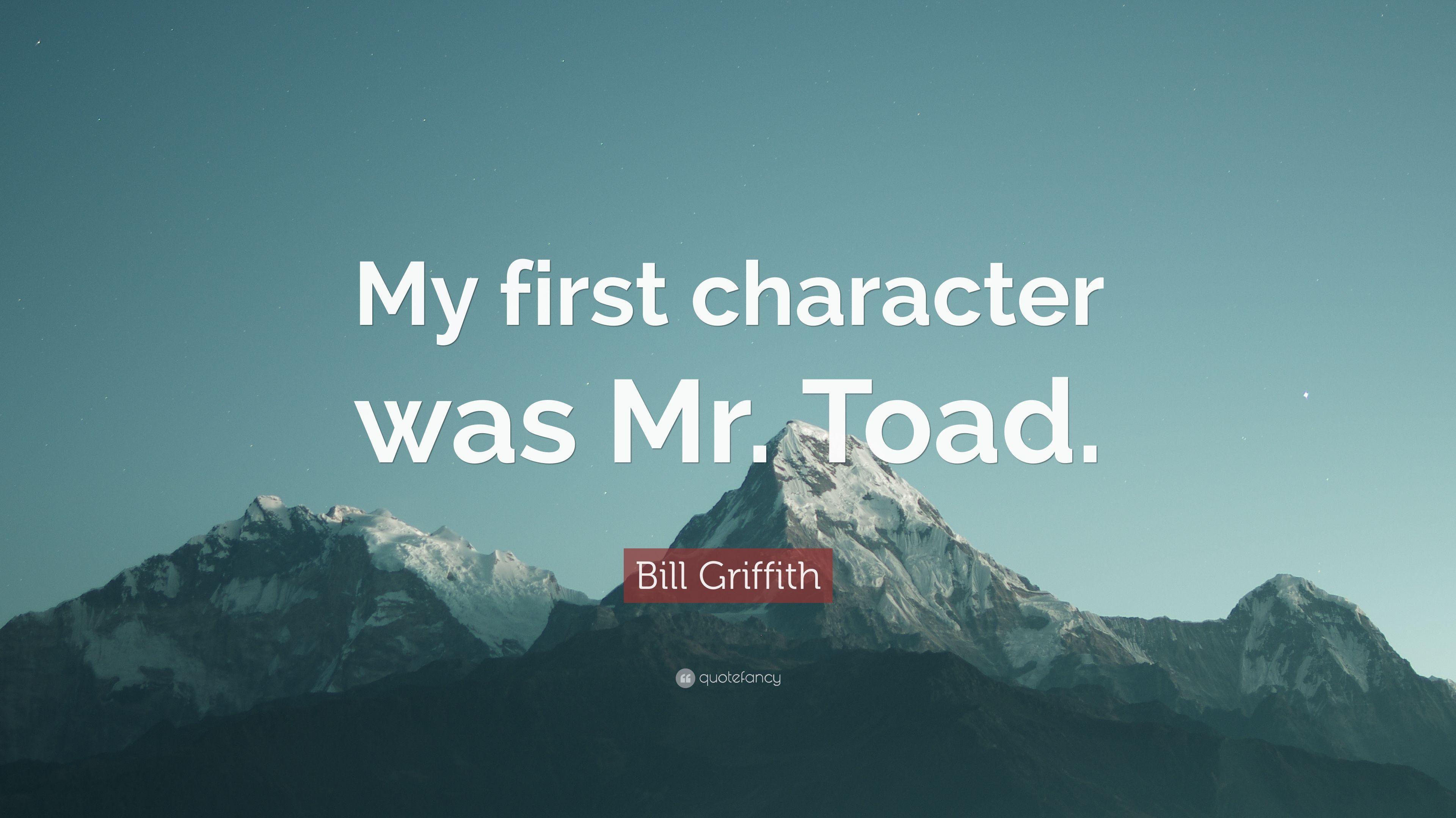 Bill Griffith Quote: “My first character was Mr. Toad.” 7