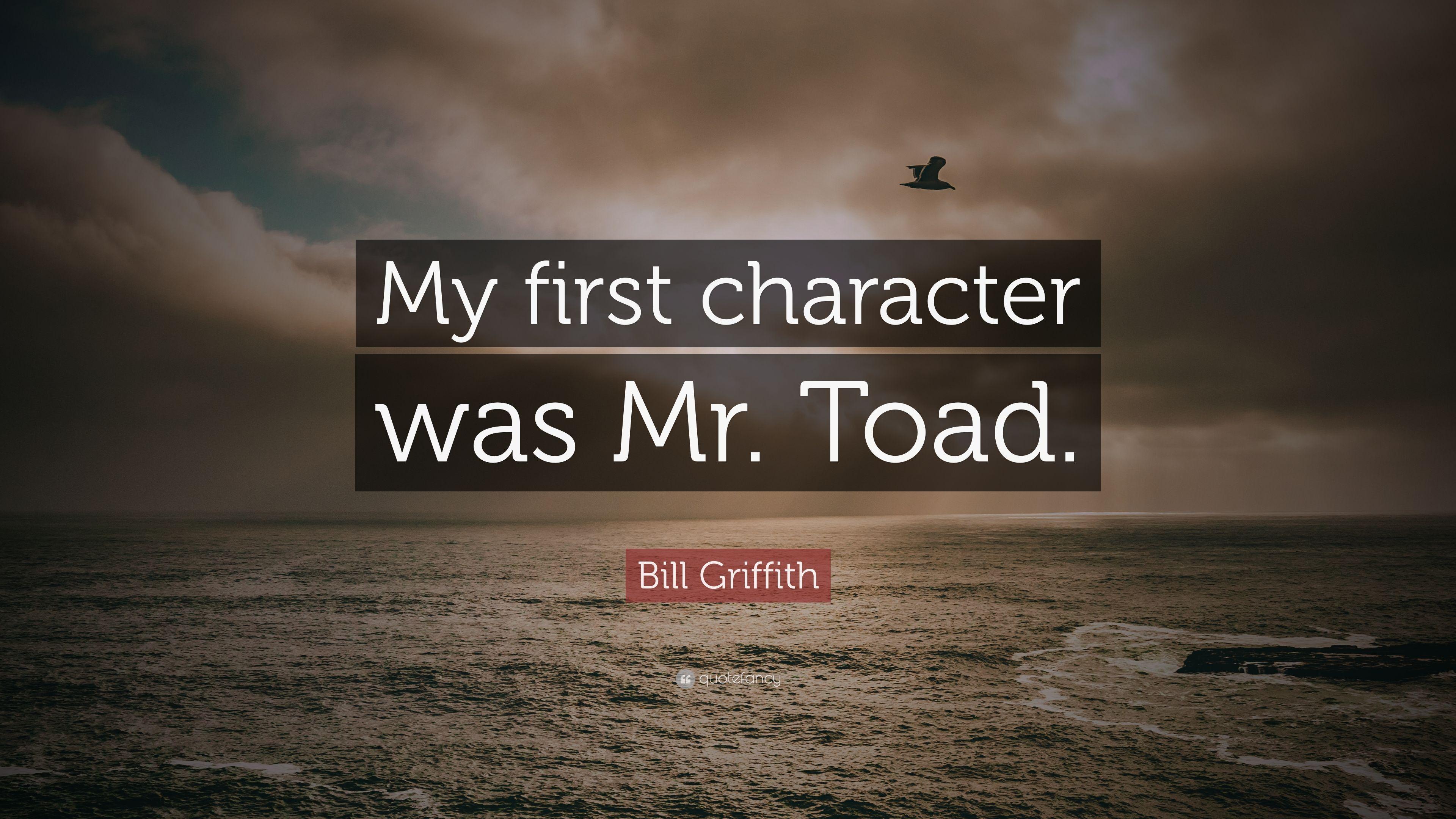 Bill Griffith Quote: “My first character was Mr. Toad.” 7