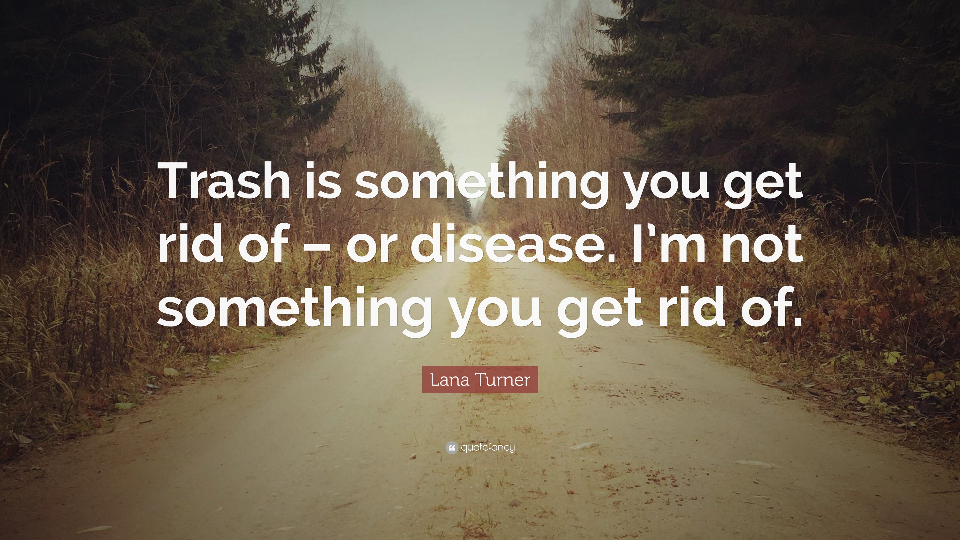 Lana Turner Quote: “Trash is something you get rid of