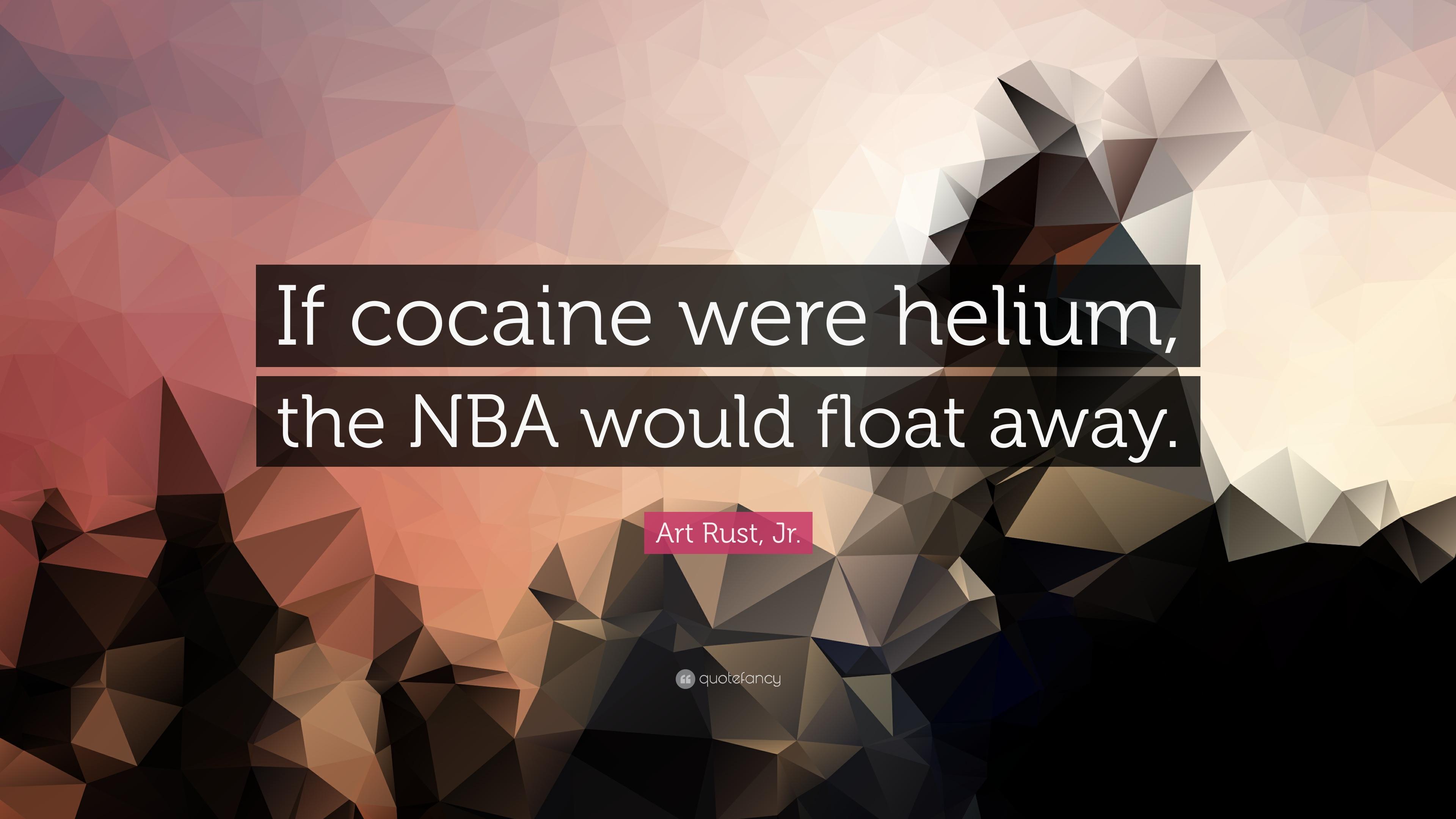 Art Rust, Jr. Quote: “If cocaine were helium, the NBA would float