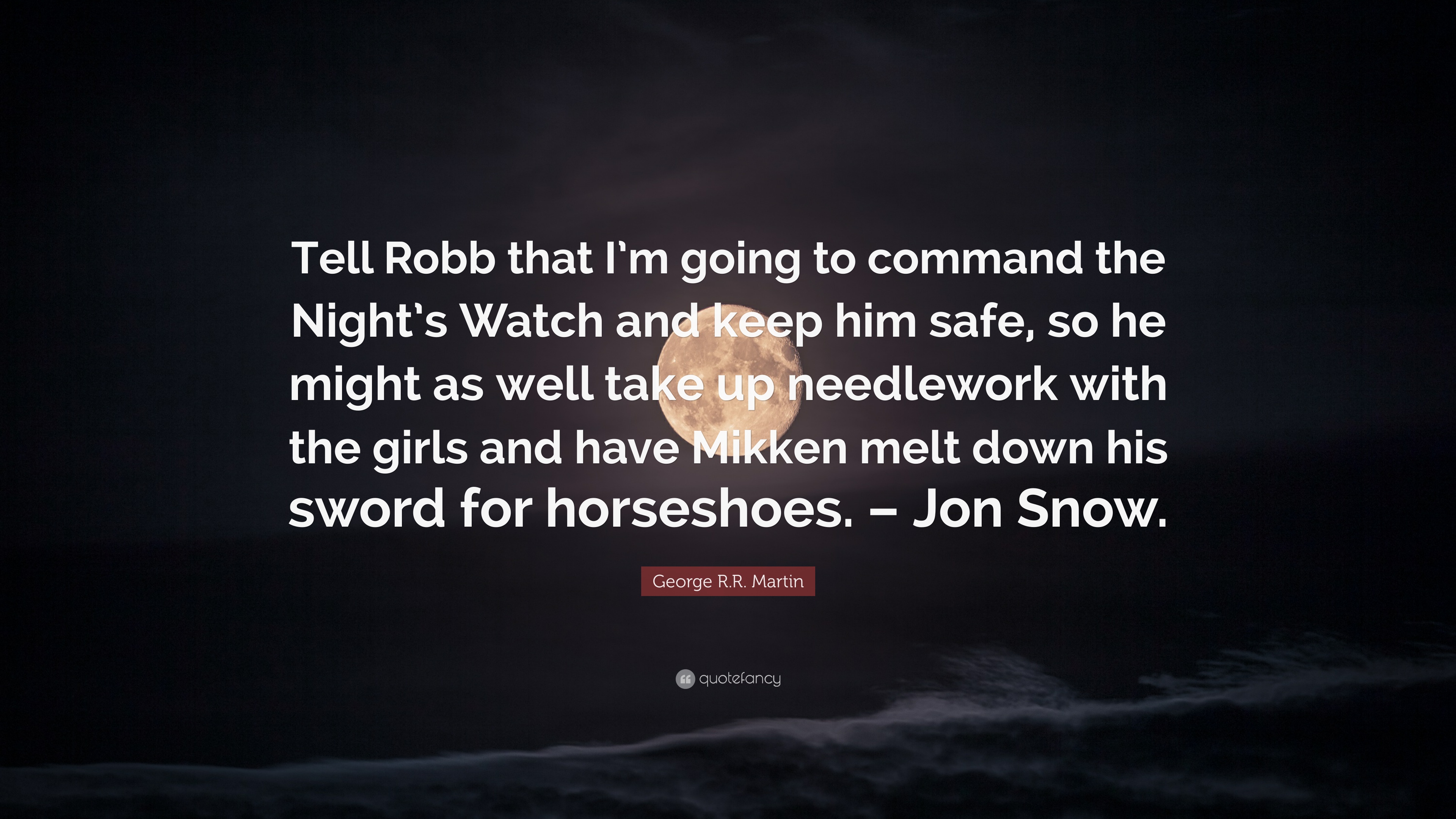 George R.R. Martin Quote: “Tell Robb that I'm going to command