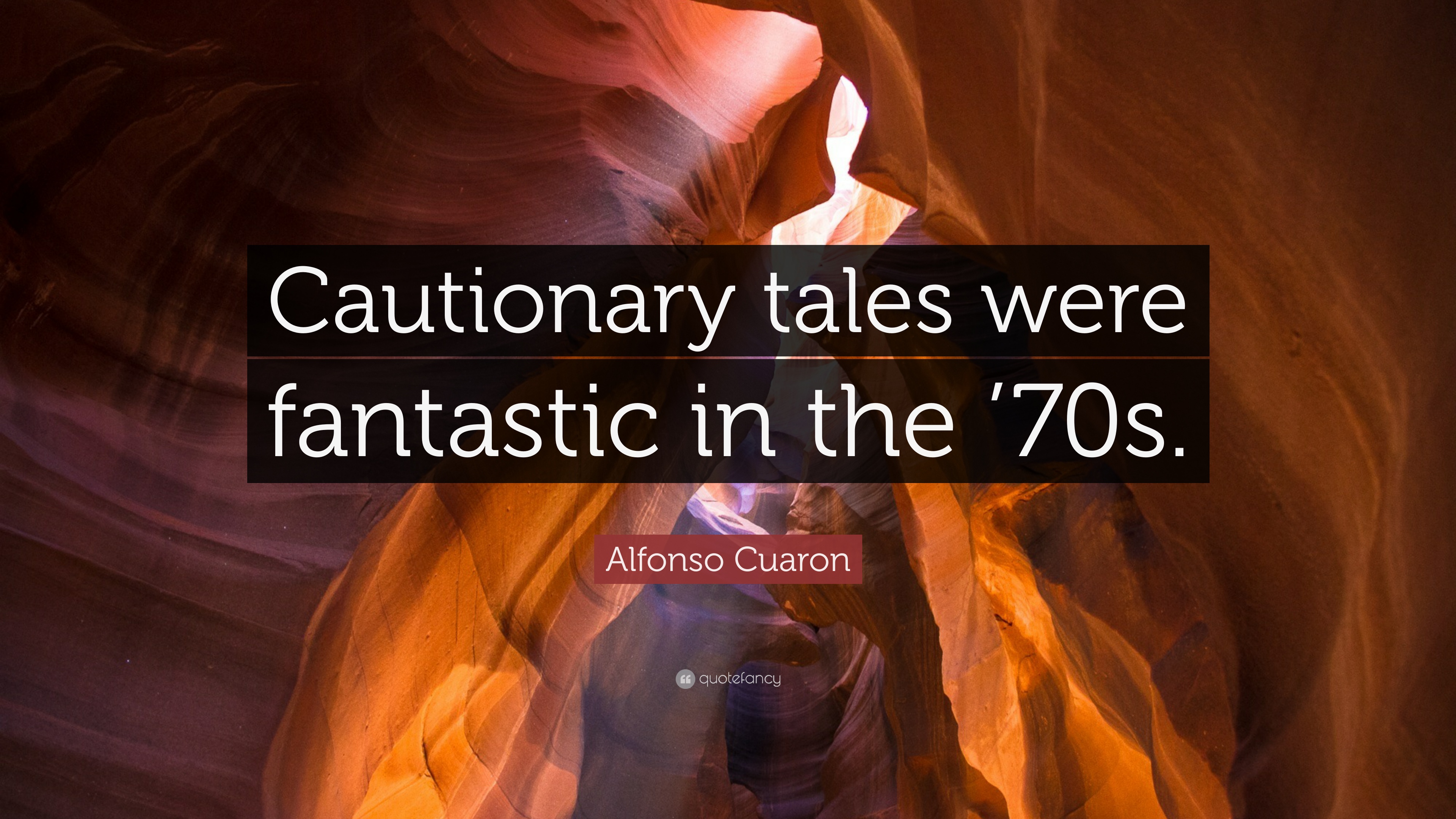 Alfonso Cuaron Quote: “Cautionary tales were fantastic in the '70s