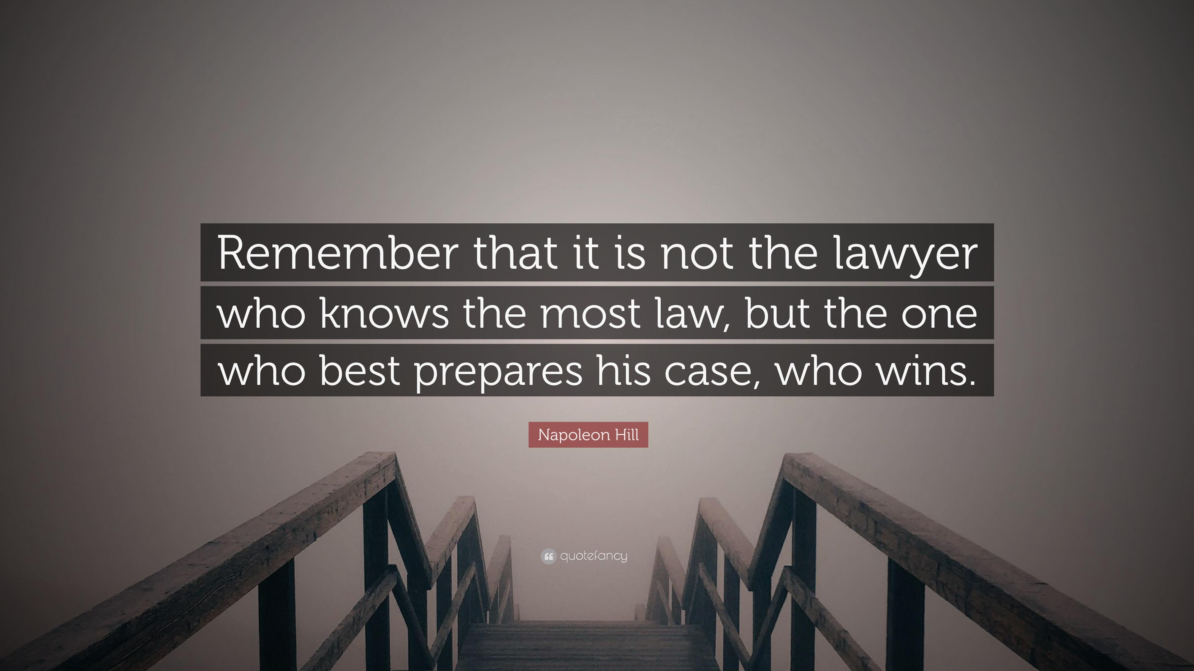 Napoleon Hill Quote: “Remember that it is not the lawyer who knows