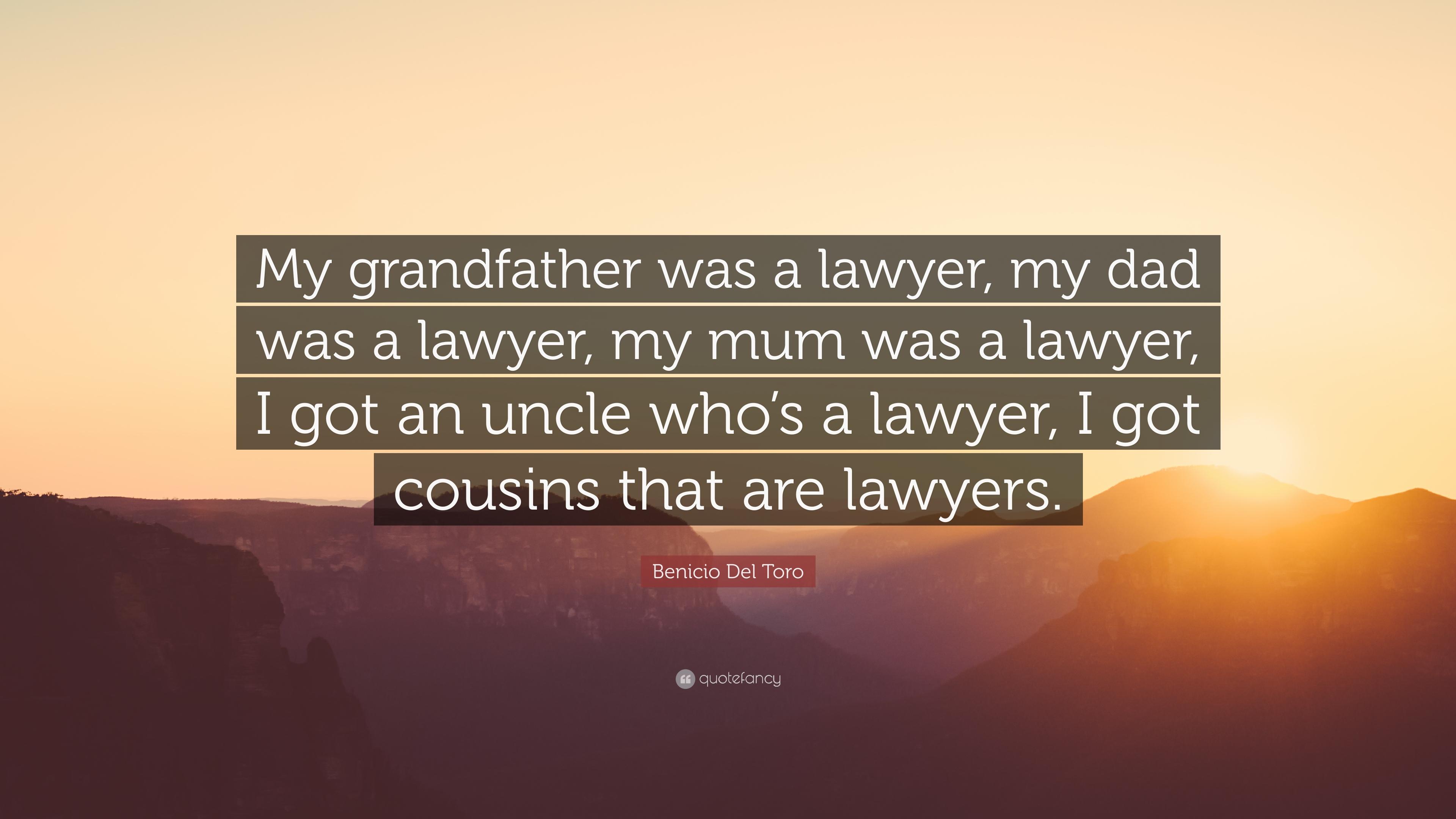 Benicio Del Toro Quote: “My grandfather was a lawyer, my dad was a