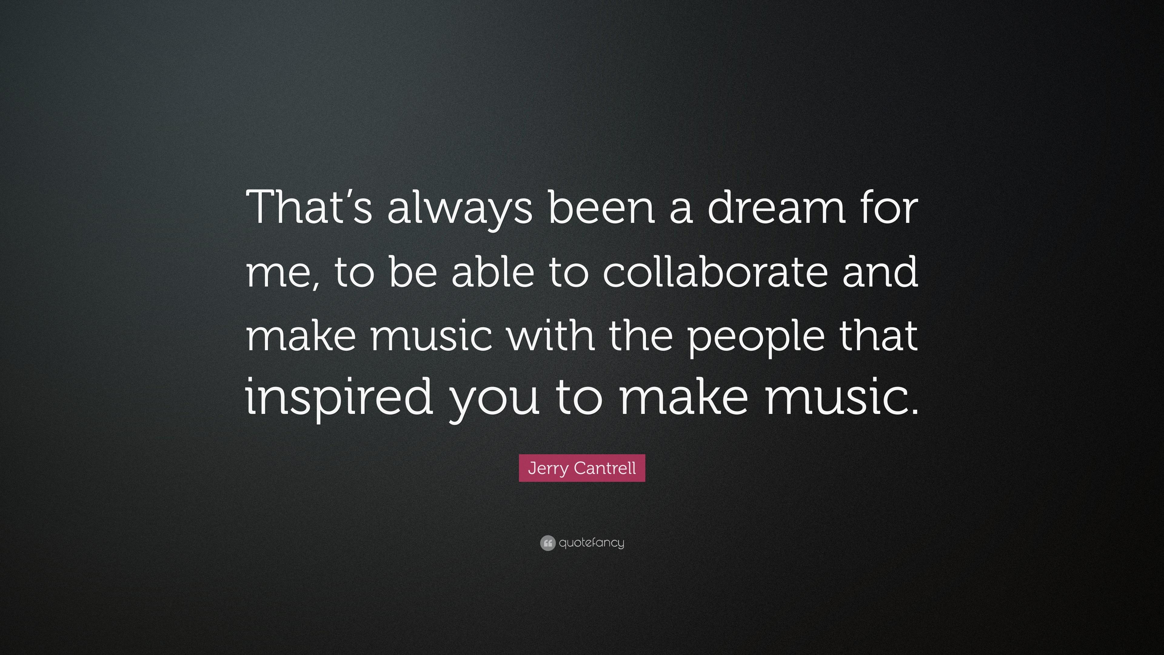 Jerry Cantrell Quote: “That's always been a dream for me, to be able