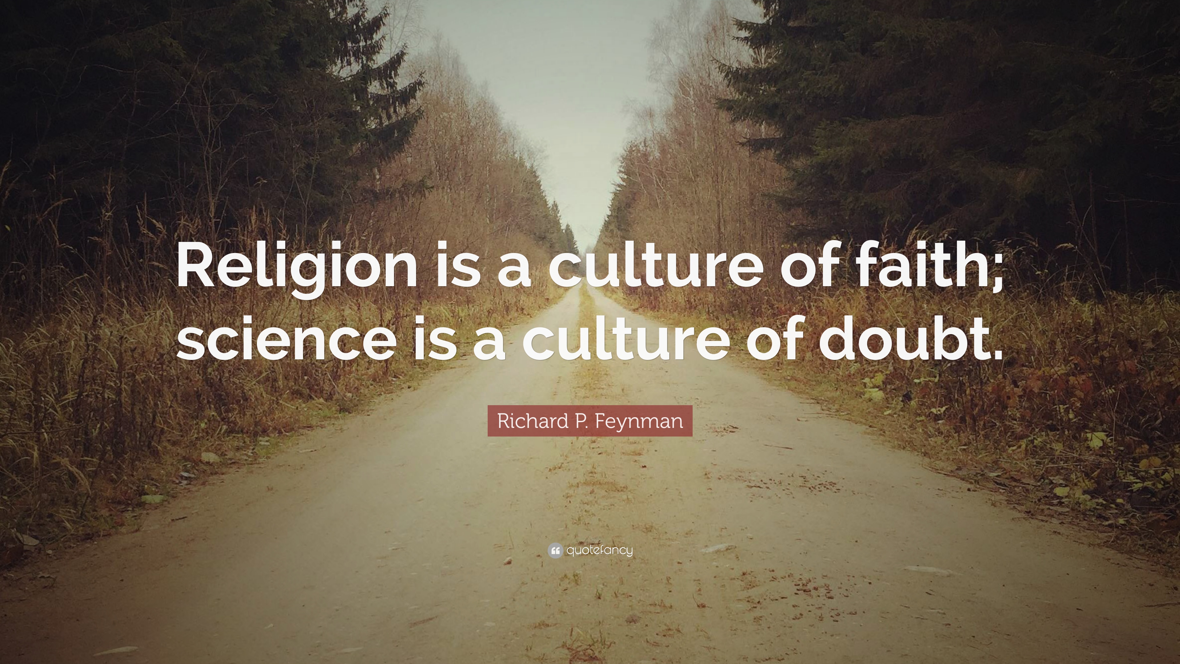 Richard P. Feynman Quote: “Religion is a culture of faith; science