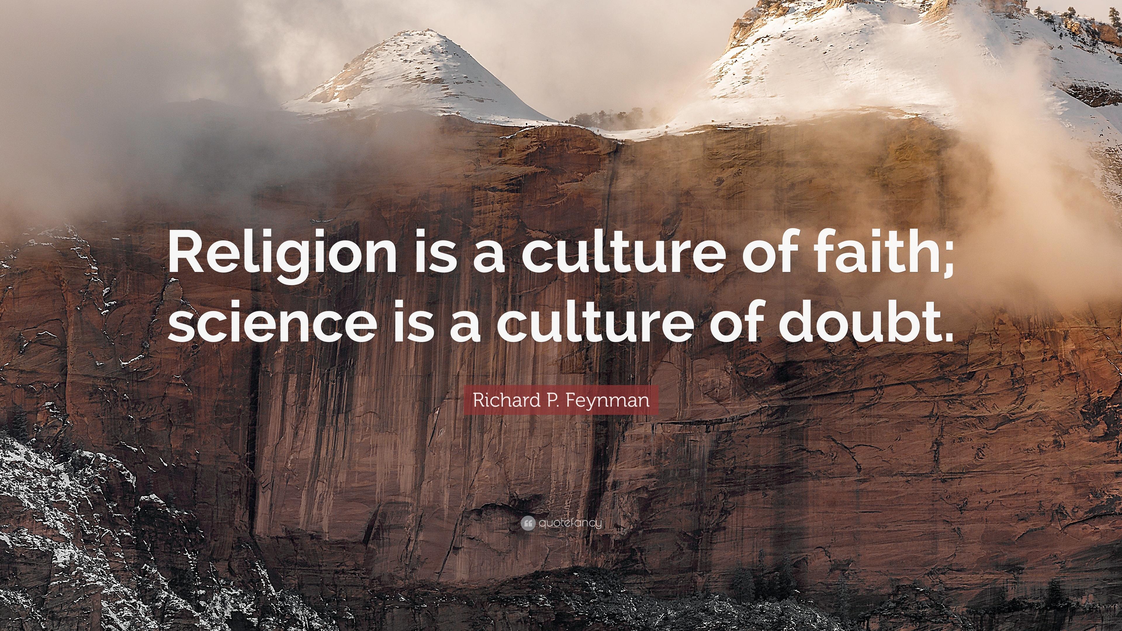 Richard P. Feynman Quote: “Religion is a culture of faith; science