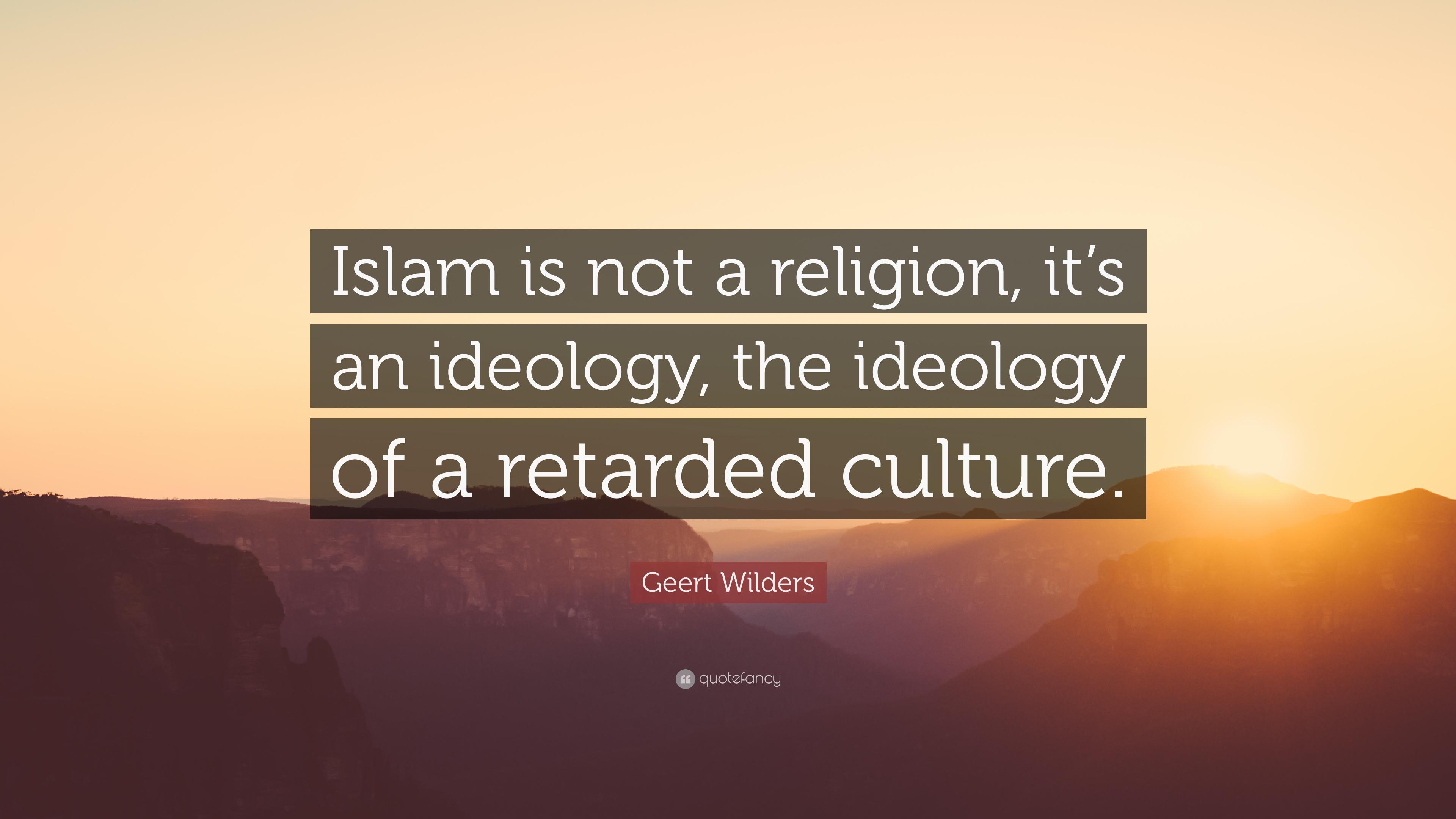 Geert Wilders Quote: “Islam is not a religion, it's an ideology