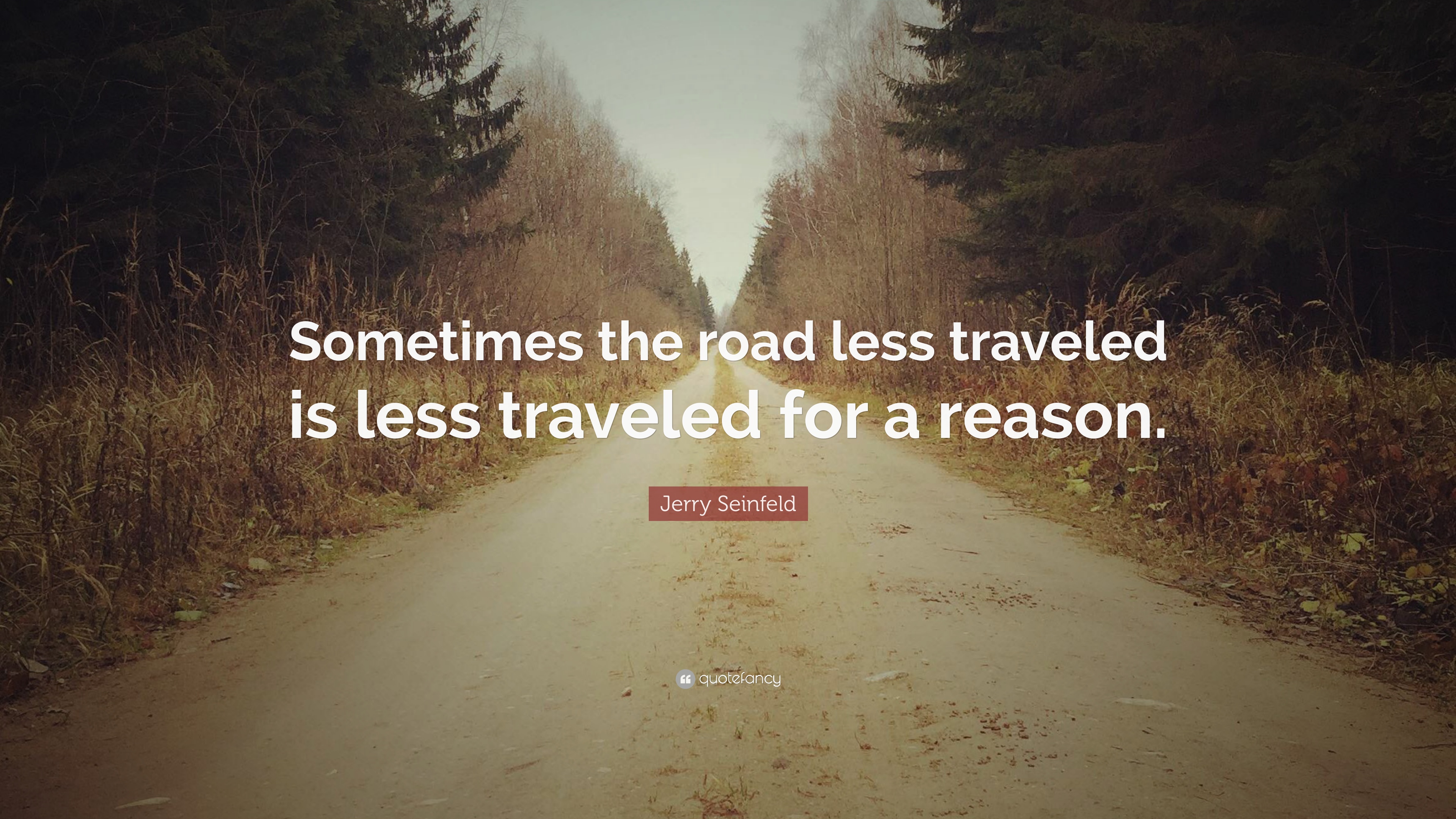 Jerry Seinfeld Quote: “Sometimes the road less traveled is less