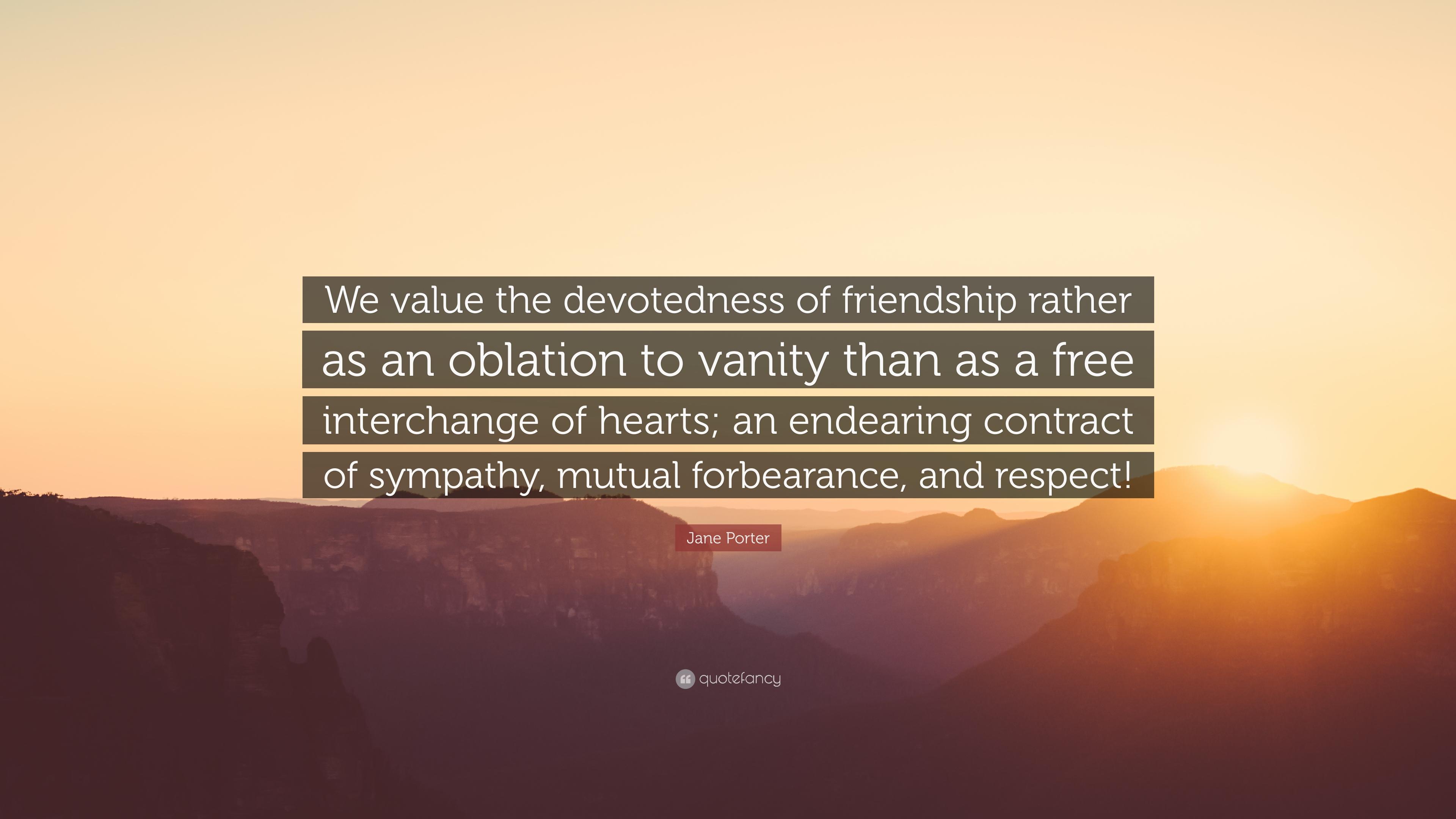 Jane Porter Quote: “We value the devotedness of friendship rather as