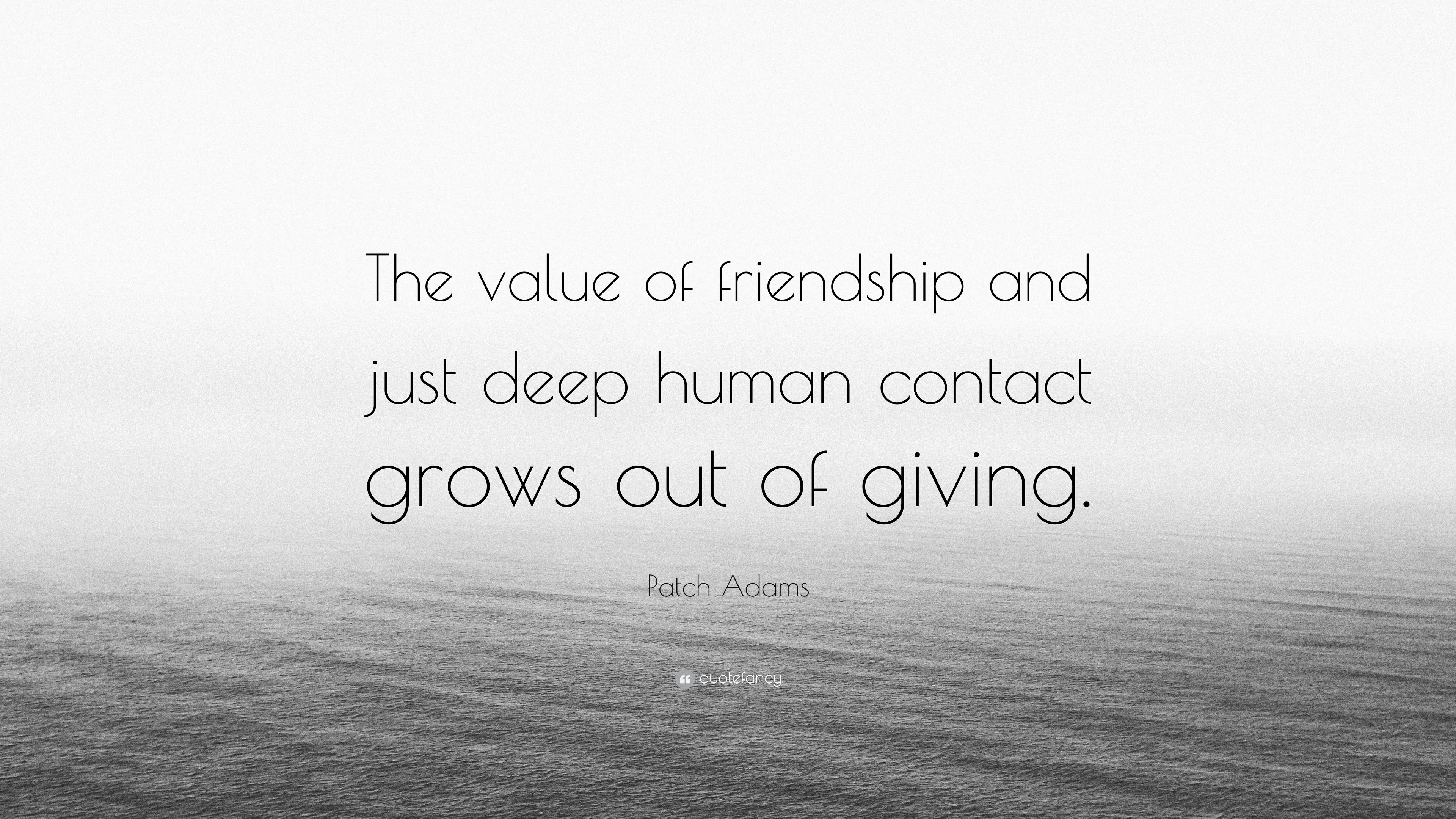 Patch Adams Quote: “The value of friendship and just deep human