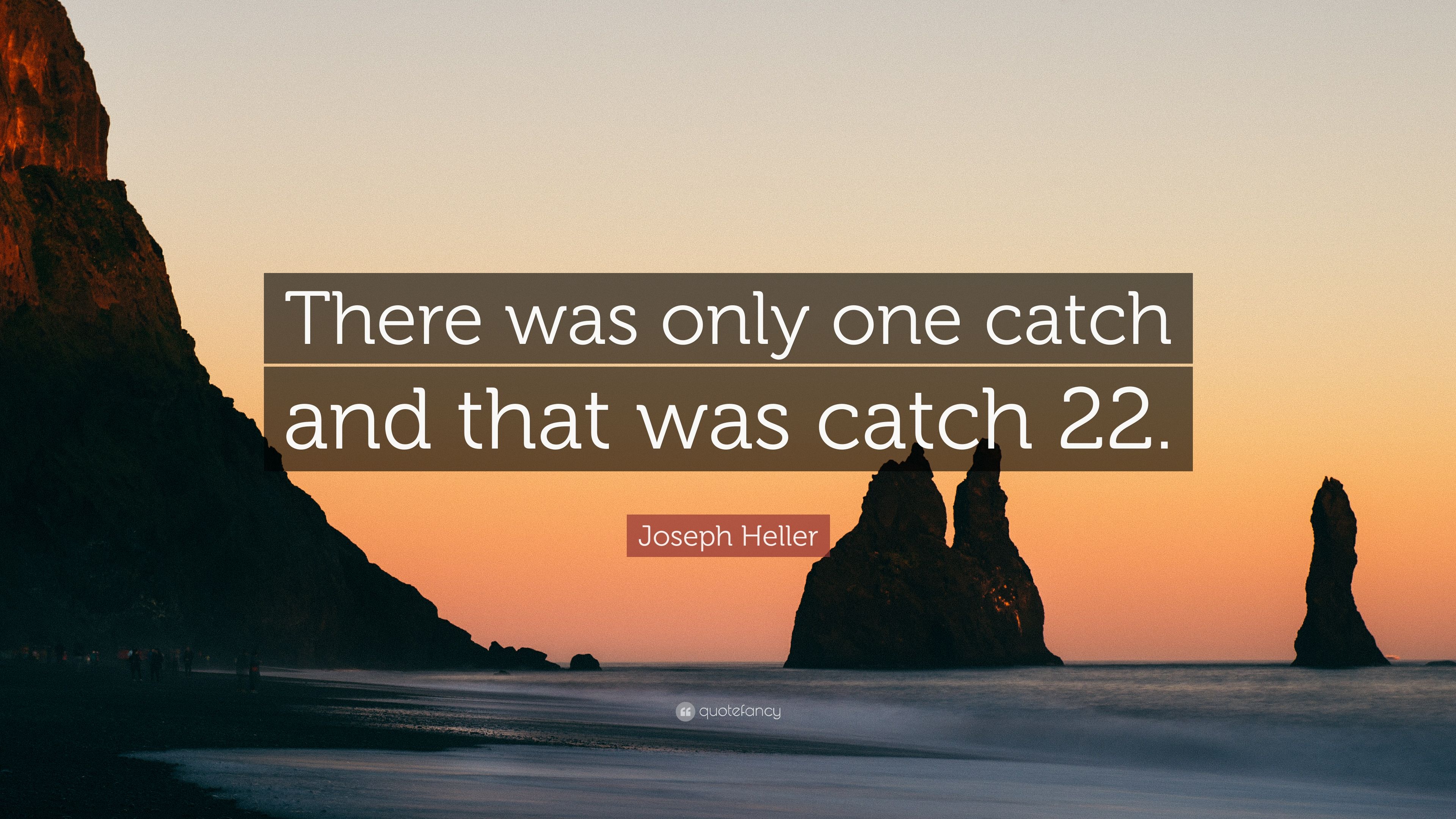 Joseph Heller Quote: “There was only one catch and that was catch 22