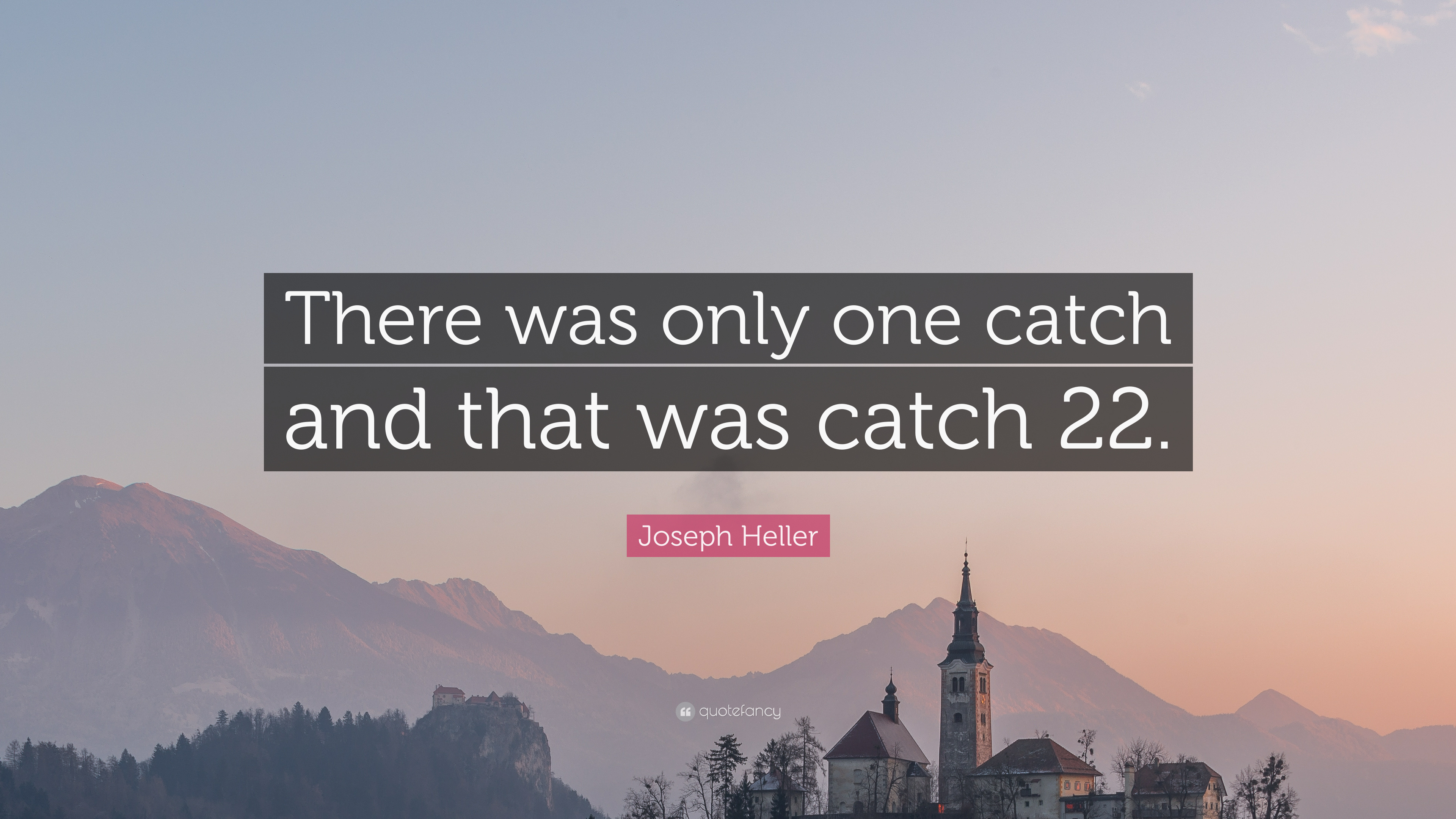 Joseph Heller Quote: “There was only one catch and that was catch 22