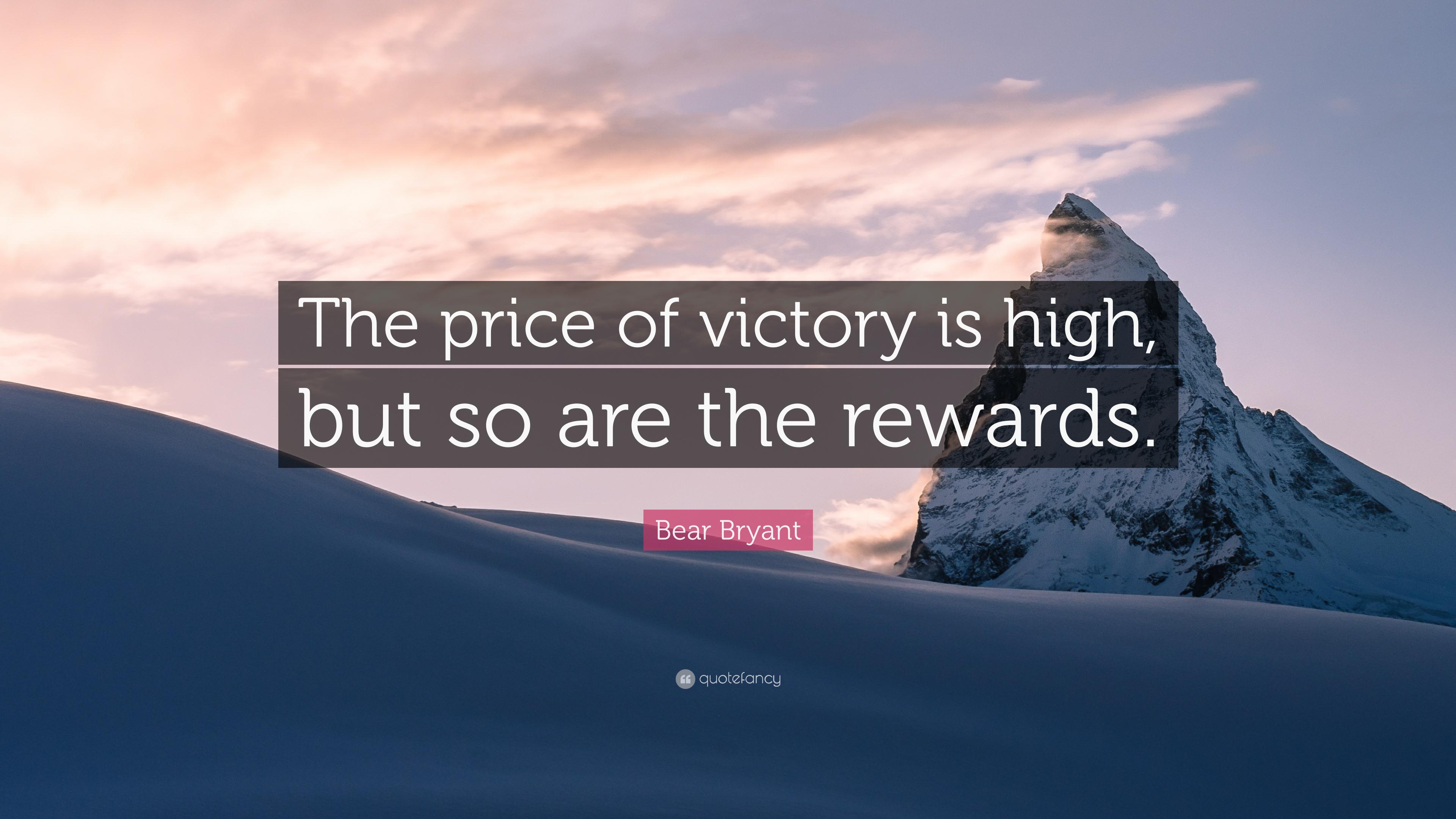 Bear Bryant Quote: “The price of victory is high, but so are