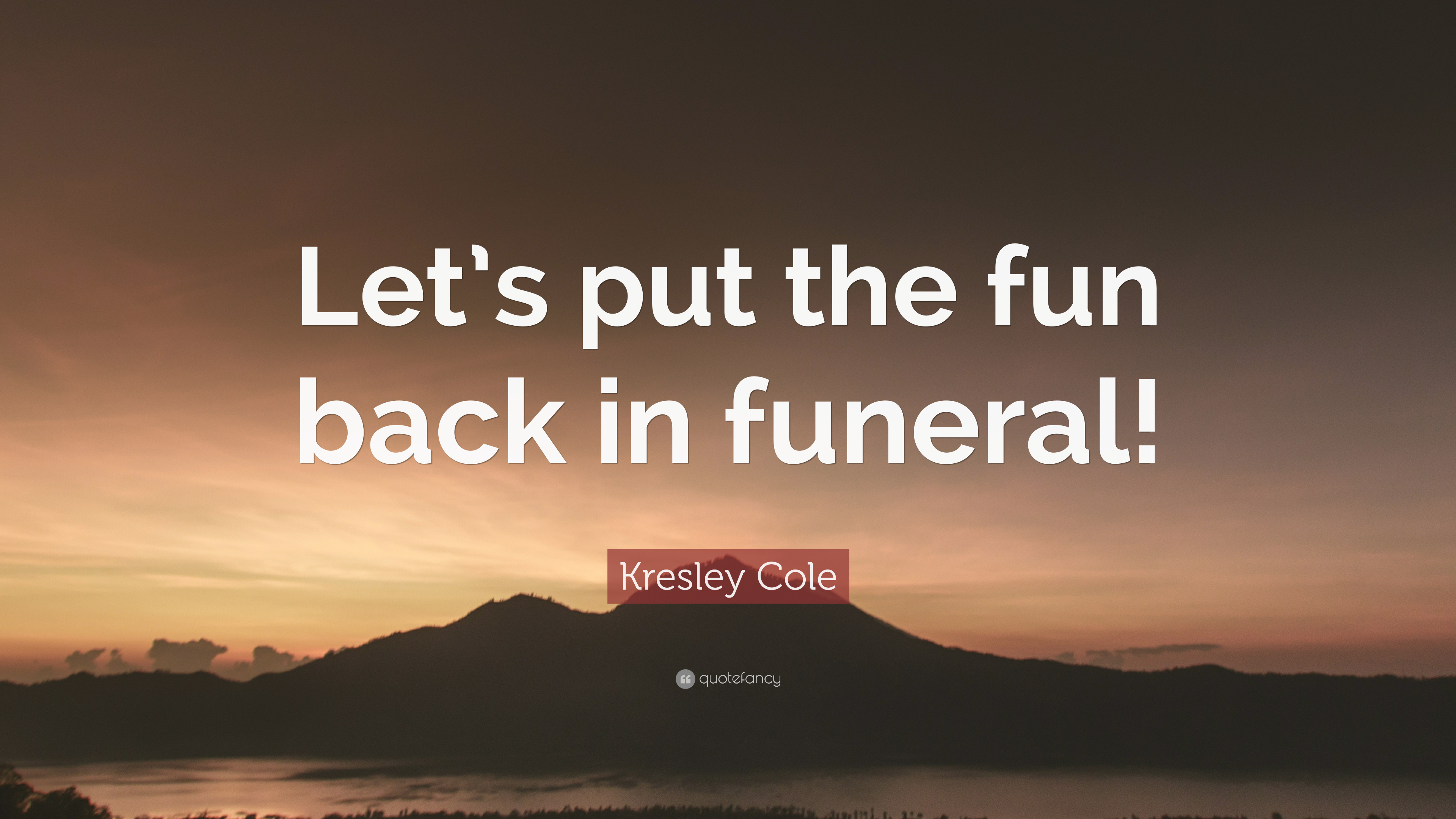 Kresley Cole Quote: “Let's put the fun back in funeral!” 7
