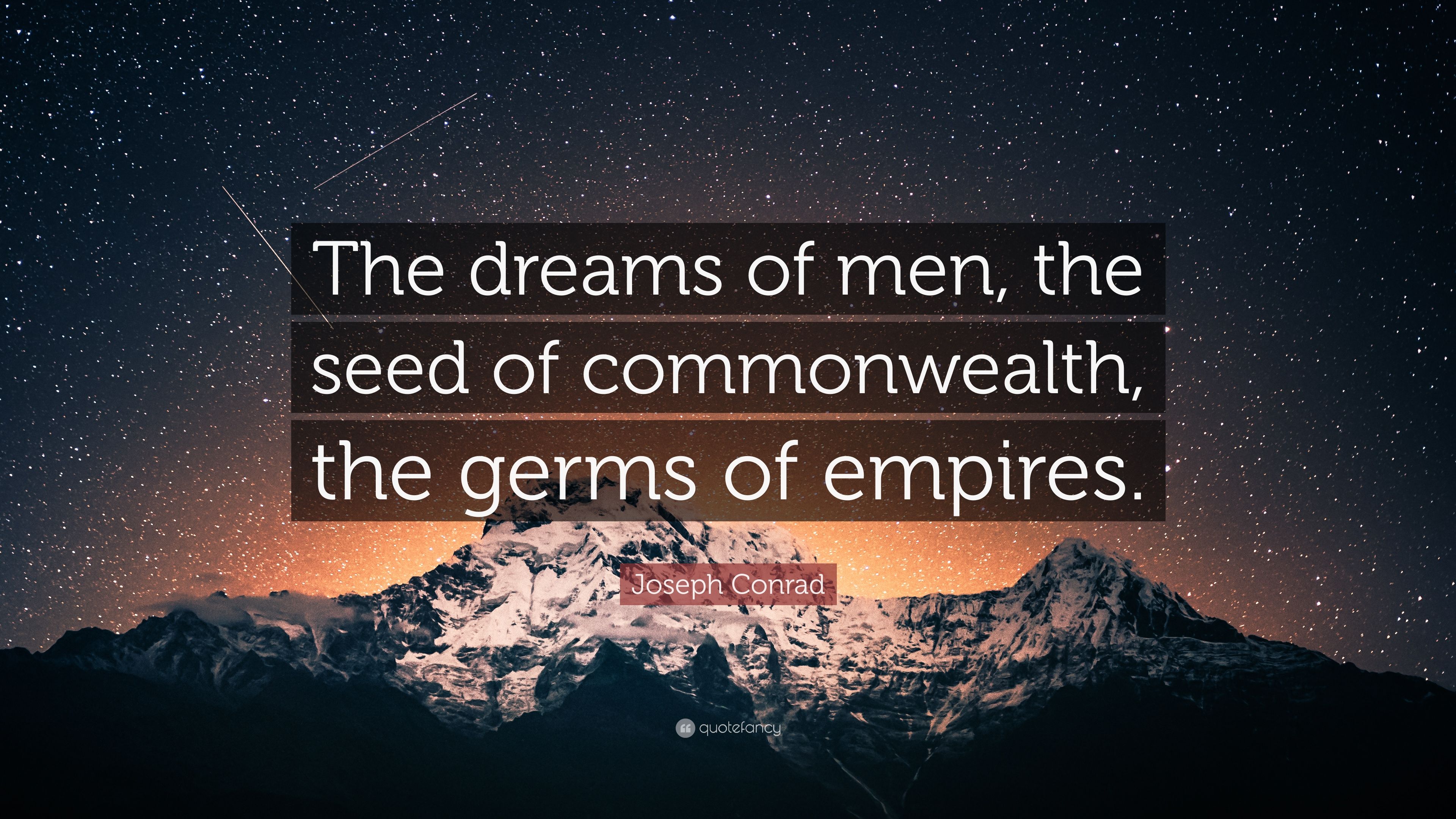 Joseph Conrad Quote: “The dreams of men, the seed of commonwealth