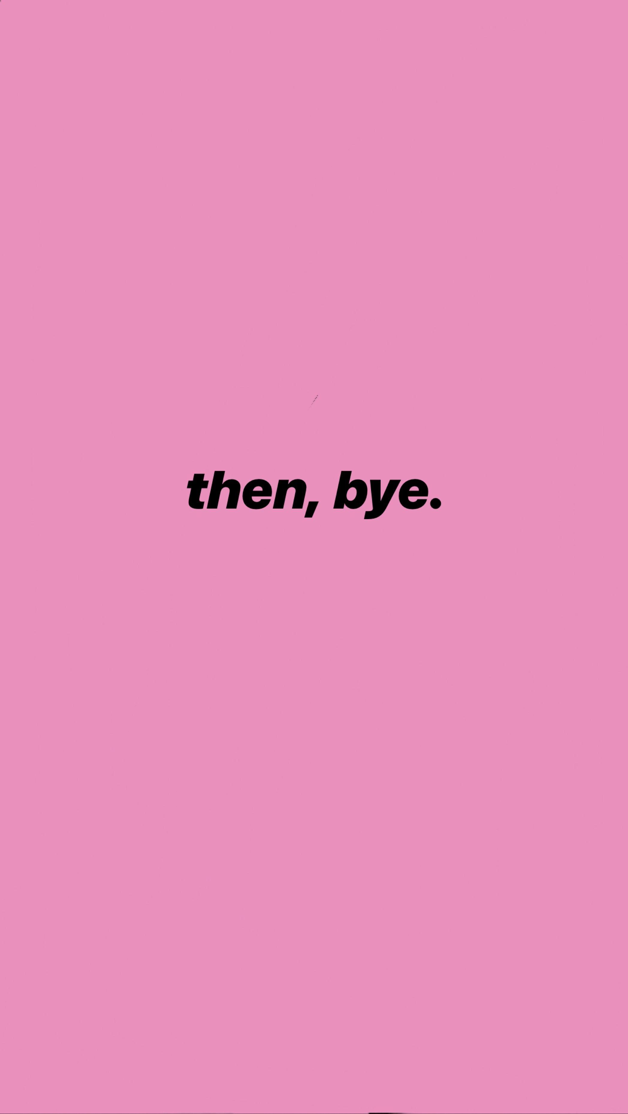 then, bye. •W A L L P A P E R•. Homescreen wallpaper