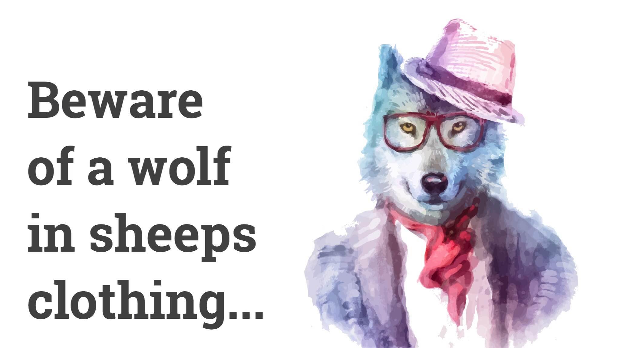 How to Spot A Wolf In Sheep's Clothing