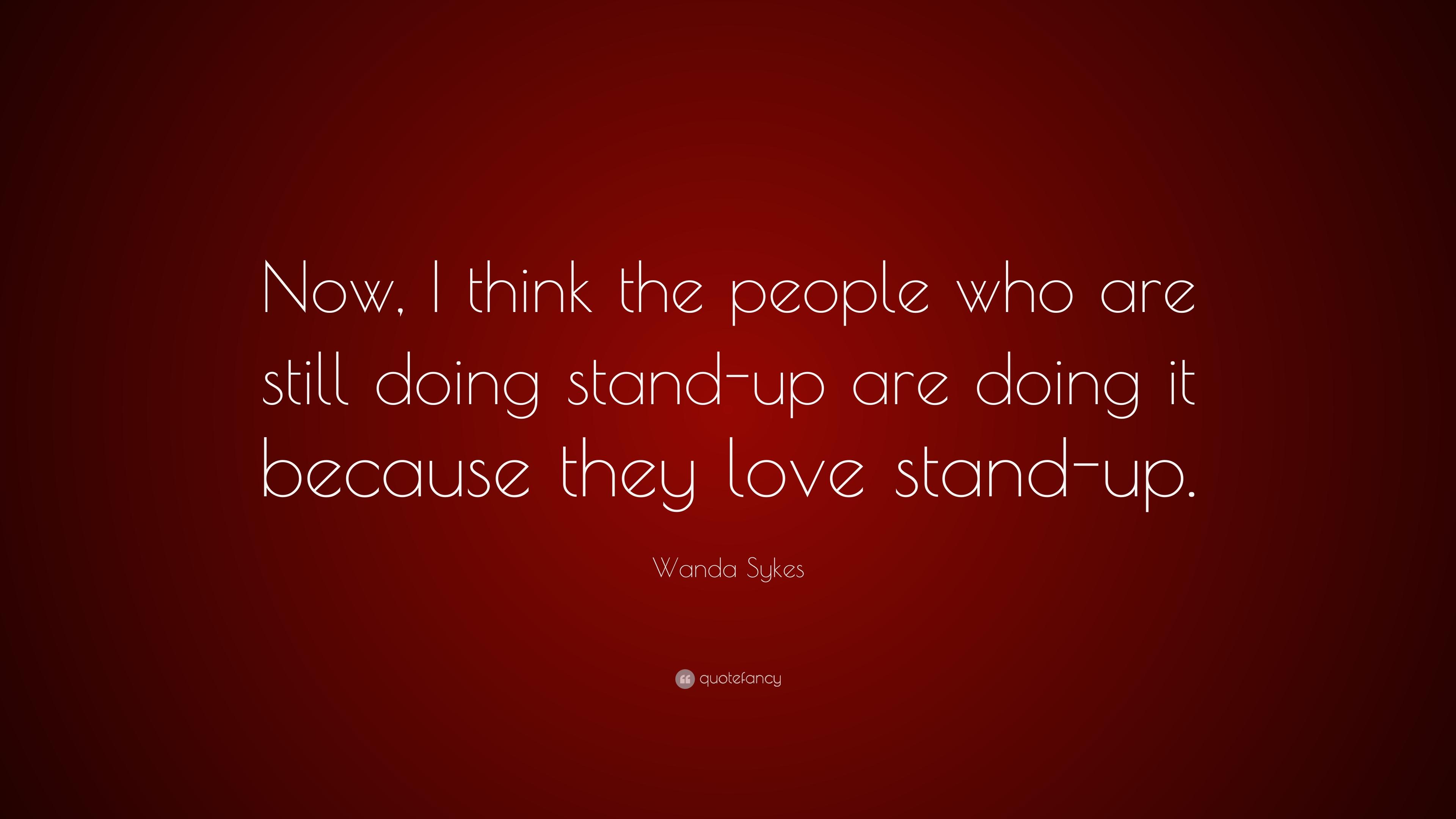 Wanda Sykes Quote: “Now, I think the people who are still doing
